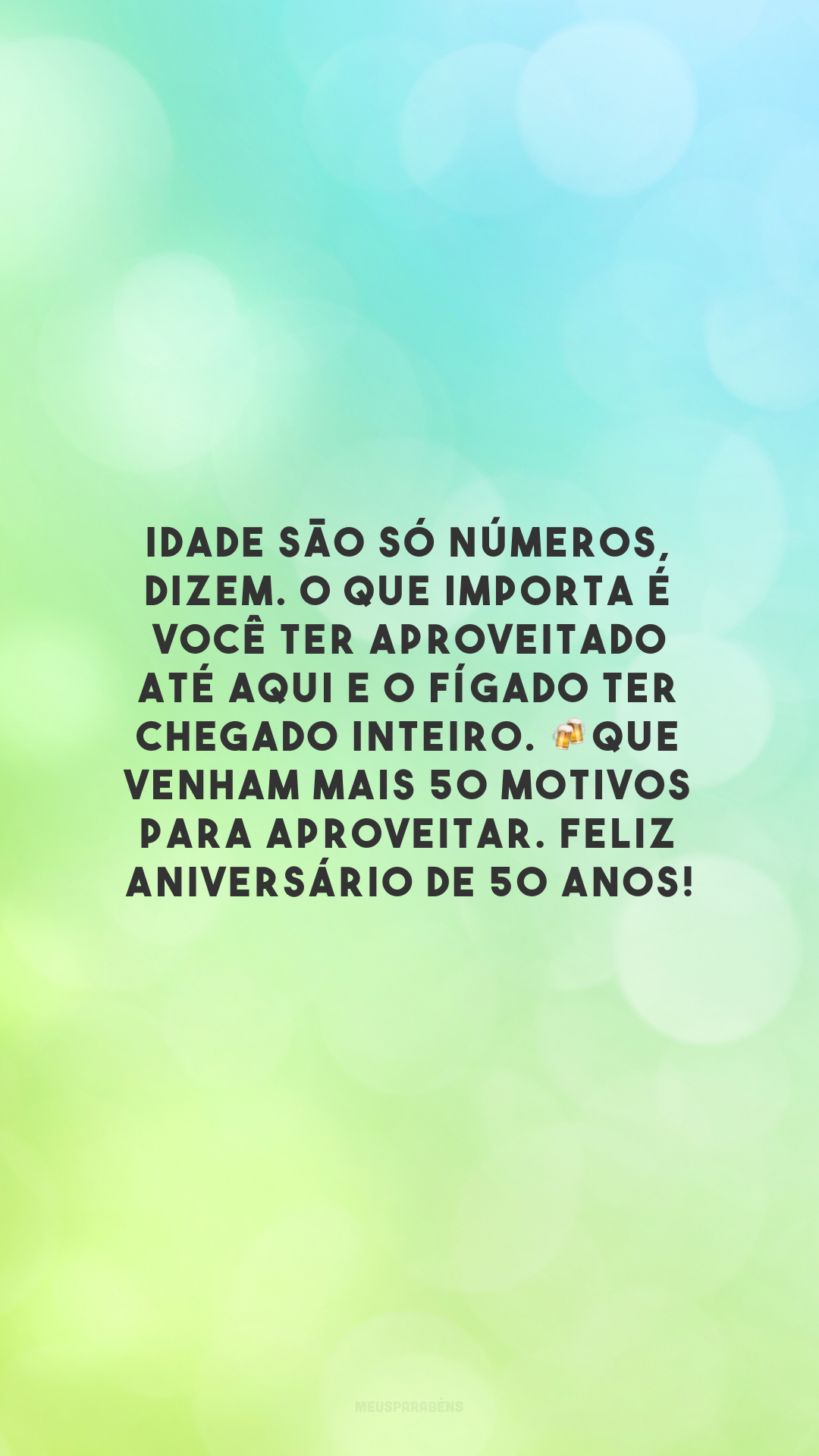 Idade são só números, dizem. O que importa é você ter aproveitado até aqui e o fígado ter chegado inteiro. 🍻Que venham mais 50 motivos para aproveitar. Feliz aniversário de 50 anos!