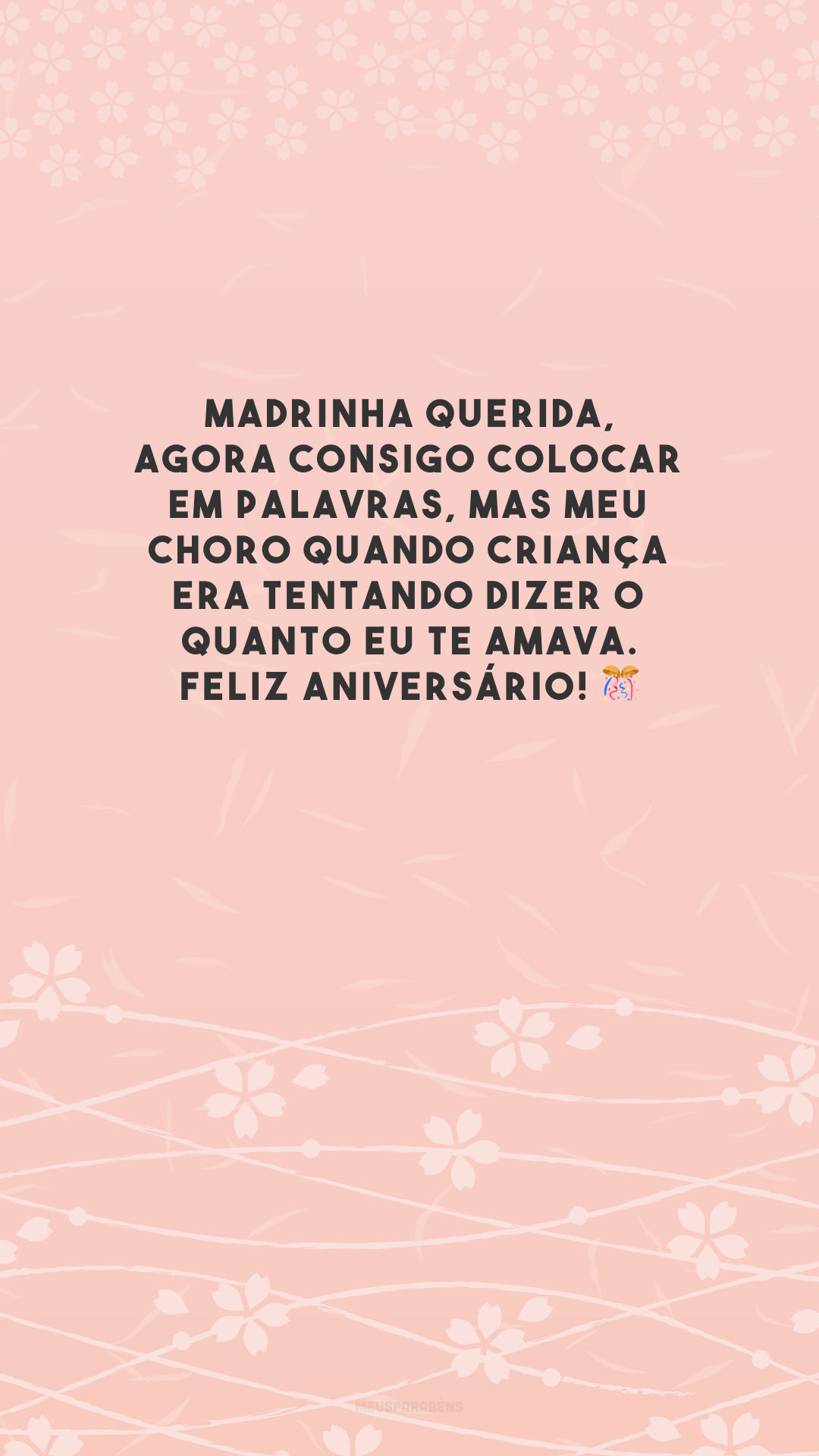 Madrinha querida, agora consigo colocar em palavras, mas meu choro quando criança era tentando dizer o quanto eu te amava. Feliz aniversário! 🎊