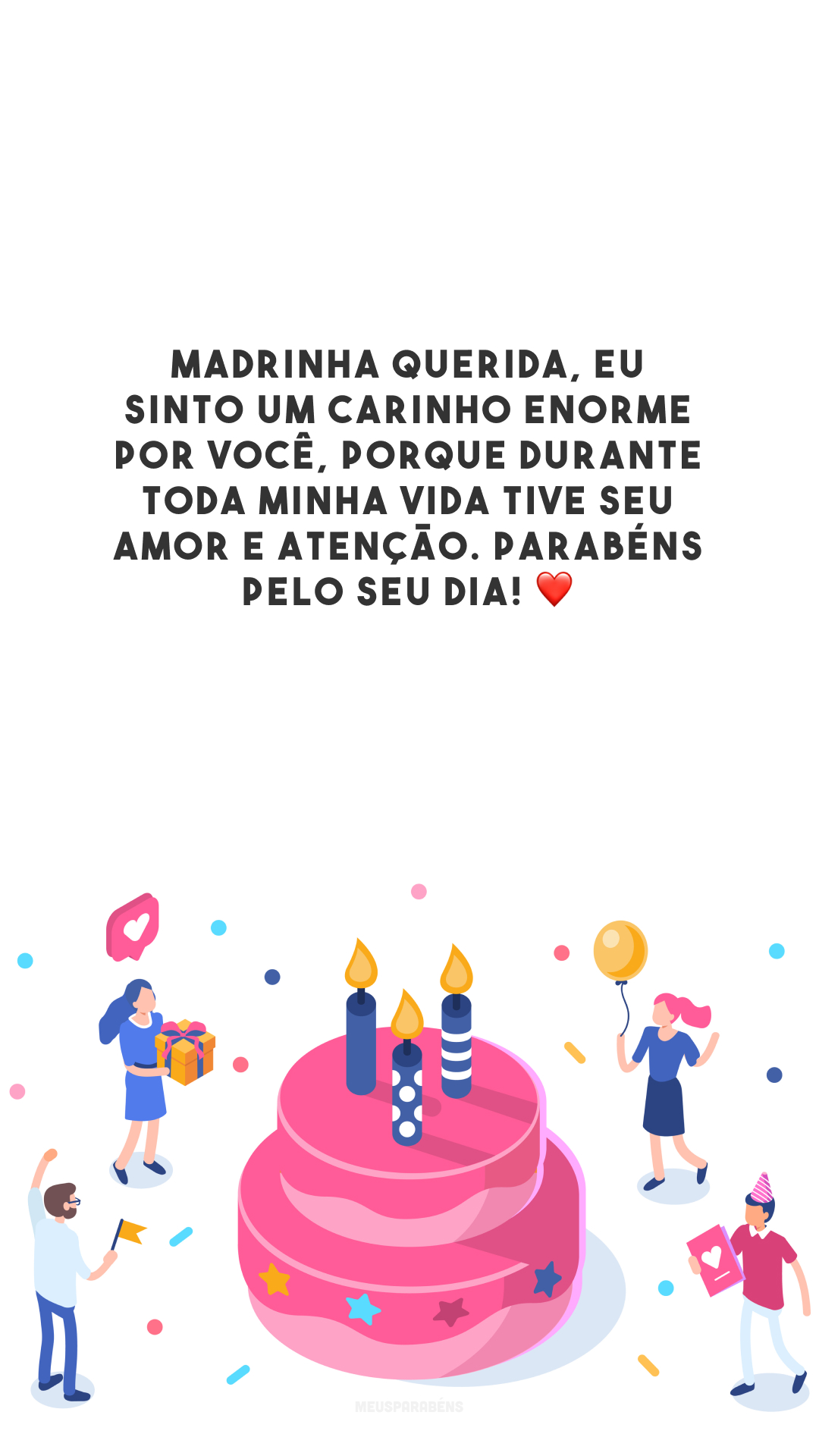 Madrinha querida, eu sinto um carinho enorme por você, porque durante toda minha vida tive seu amor e atenção. Parabéns pelo seu dia! ❤️