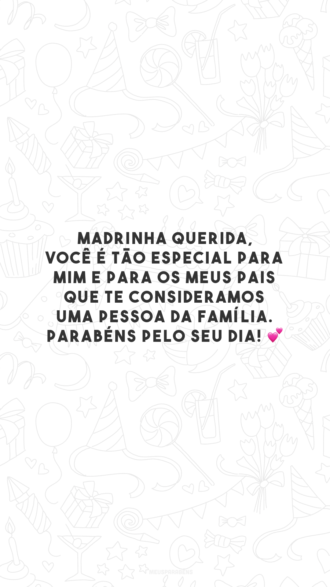 Madrinha querida, você é tão especial para mim e para os meus pais que te consideramos uma pessoa da família. Parabéns pelo seu dia! 💕