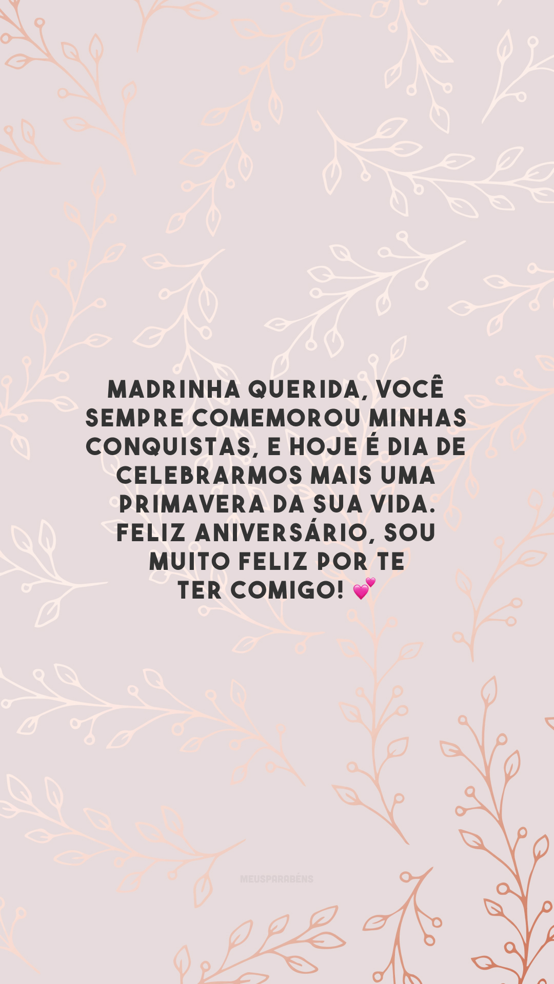 Madrinha querida, você sempre comemorou minhas conquistas, e hoje é dia de celebrarmos mais uma primavera da sua vida. Feliz aniversário, sou muito feliz por te ter comigo! 💕