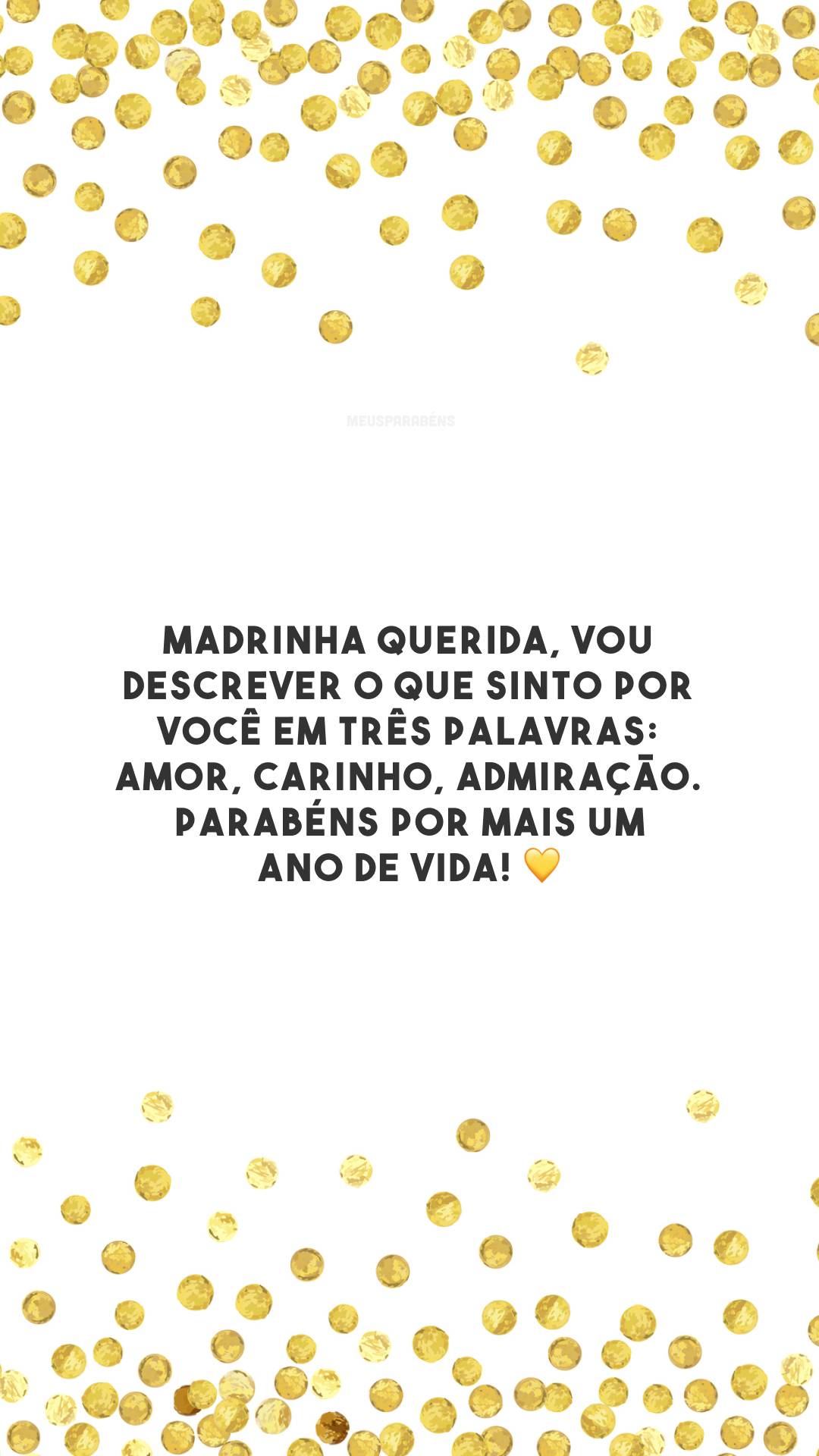 Madrinha querida, vou descrever o que sinto por você em três palavras: amor, carinho, admiração. Parabéns por mais um ano de vida! 💛