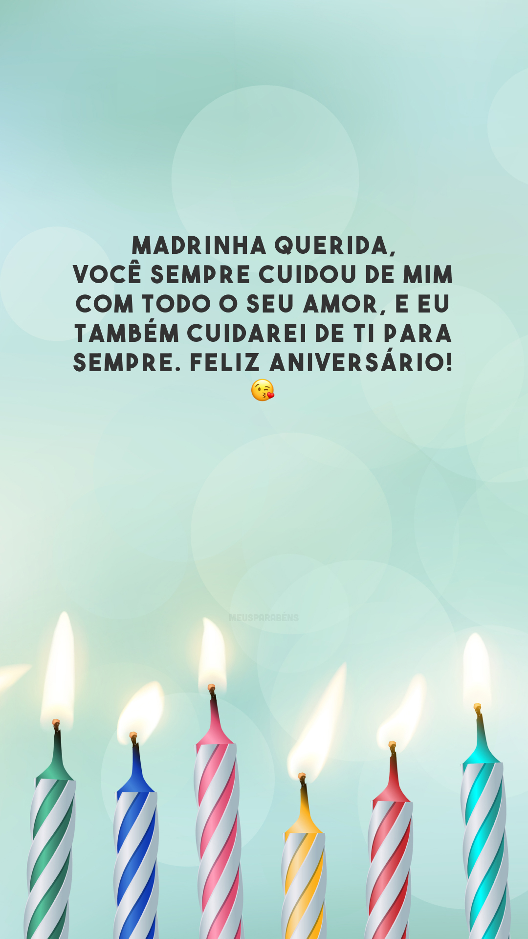 Madrinha querida, você sempre cuidou de mim com todo o seu amor, e eu também cuidarei de ti para sempre. Feliz aniversário! 😘 