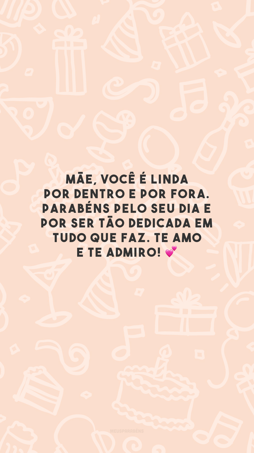 Mãe, você é linda por dentro e por fora. Parabéns pelo seu dia e por ser tão dedicada em tudo que faz. Te amo e te admiro! 💕