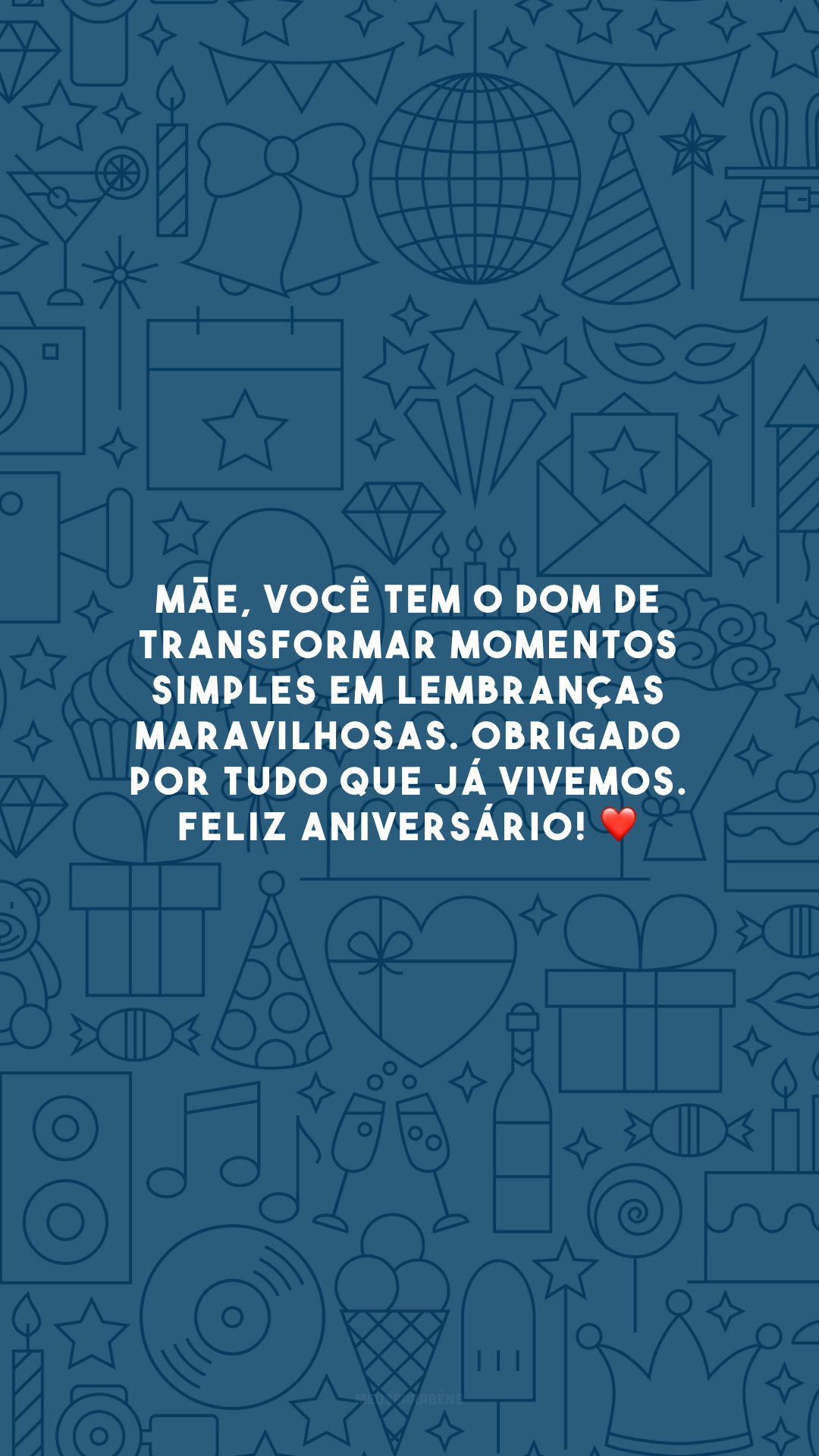 Mãe, você tem o dom de transformar momentos simples em lembranças maravilhosas. Obrigado por tudo que já vivemos. Feliz aniversário! ❤️