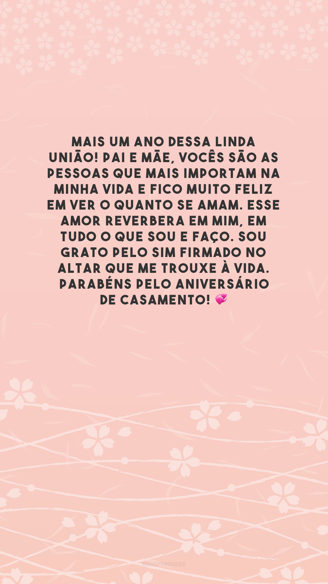 Mais um ano dessa linda união! Pai e mãe, vocês são as pessoas que mais importam na minha vida e fico muito feliz em ver o quanto se amam. Esse amor reverbera em mim, em tudo o que sou e faço. Sou grato pelo sim firmado no altar que me trouxe à vida. Parabéns pelo aniversário de casamento! 💞