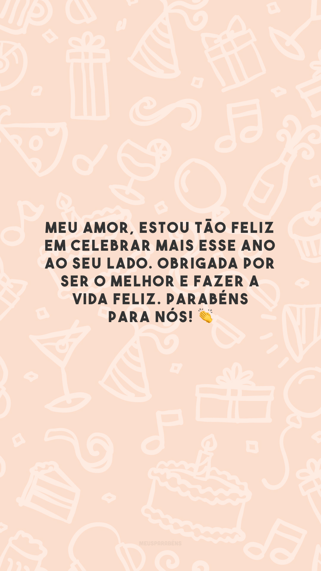 Meu amor, estou tão feliz em celebrar mais esse ano ao seu lado. Obrigada por ser o melhor e fazer a vida feliz. Parabéns para nós! 👏