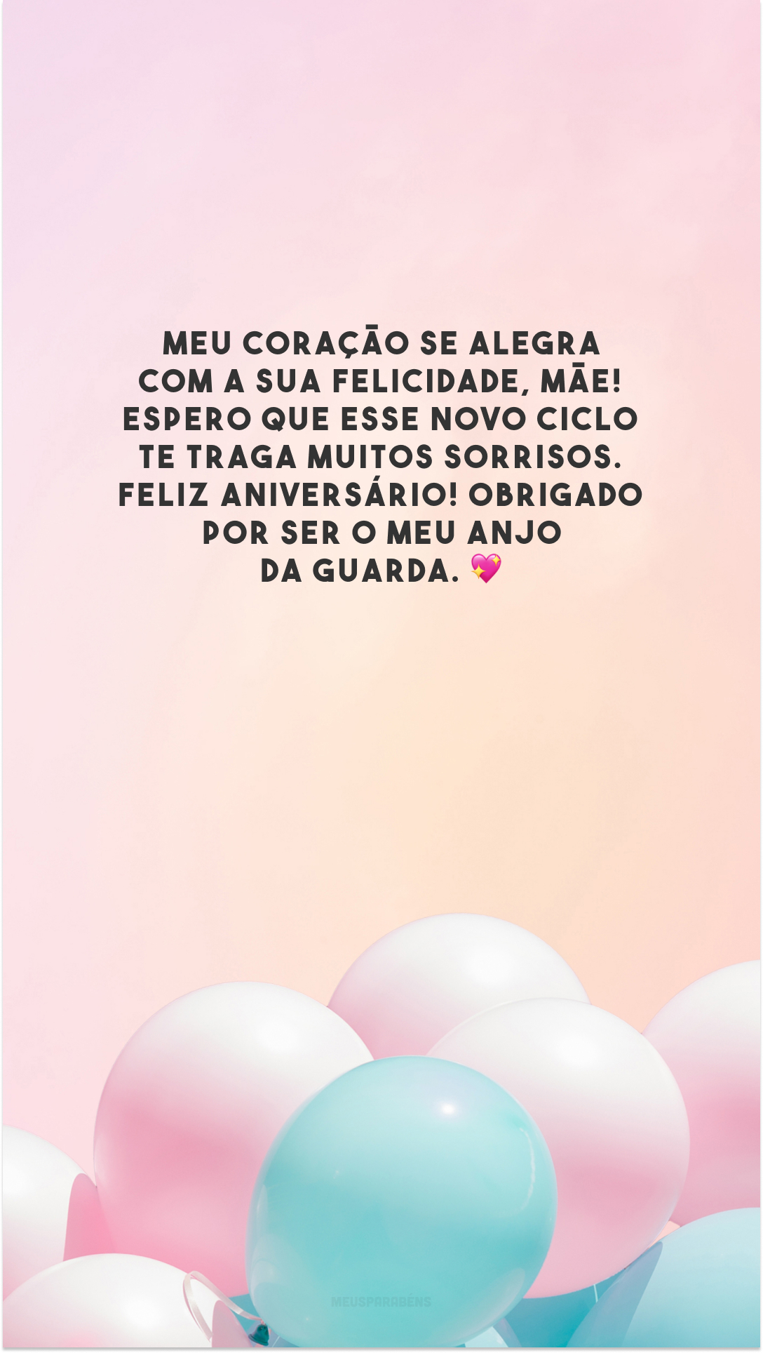 Meu coração se alegra com a sua felicidade, mãe! Espero que esse novo ciclo te traga muitos sorrisos. Feliz aniversário! Obrigado por ser o meu anjo da guarda. 💖