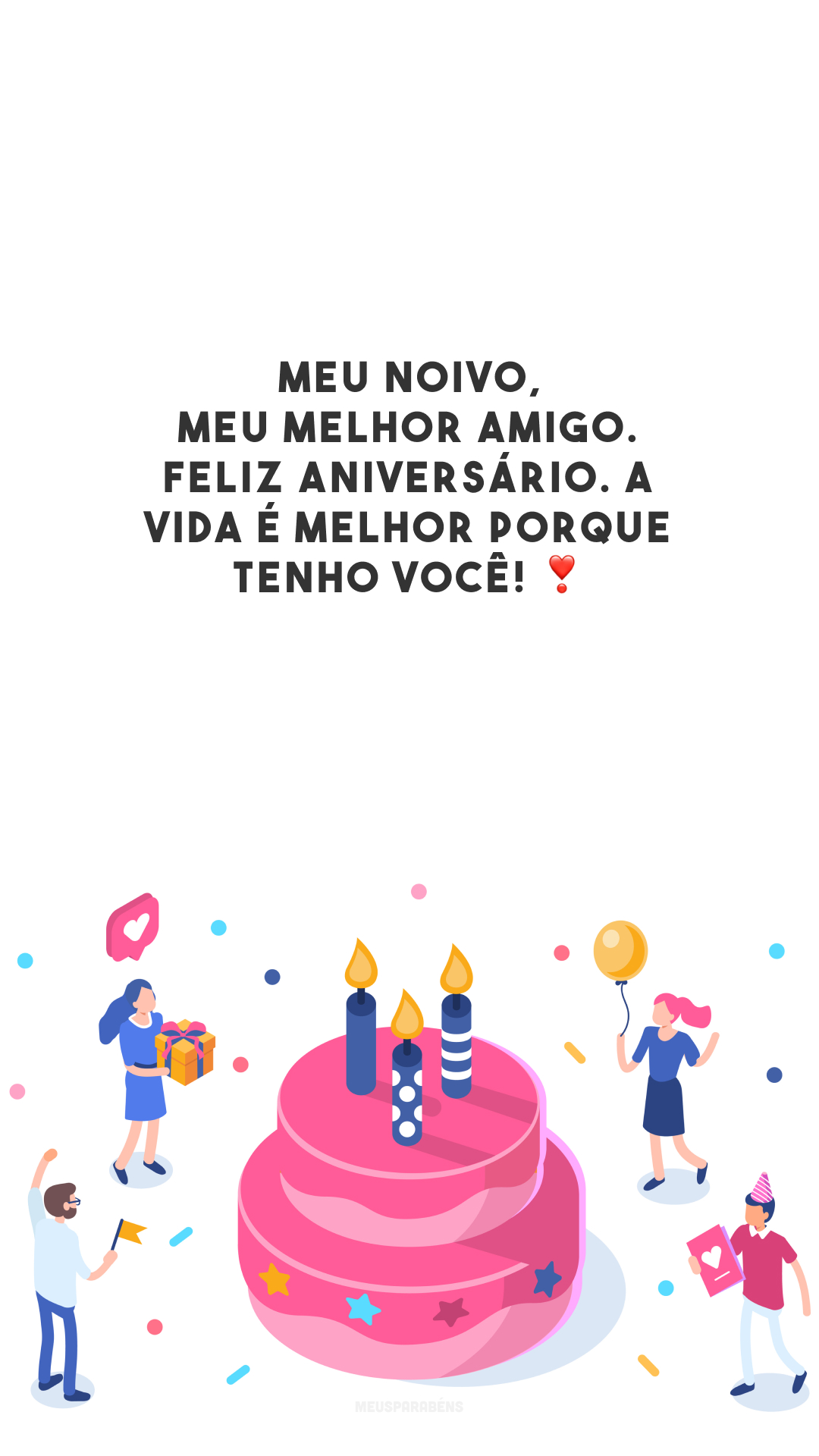 Meu noivo, meu melhor amigo. Feliz aniversário. A vida é melhor porque tenho você! ❣️