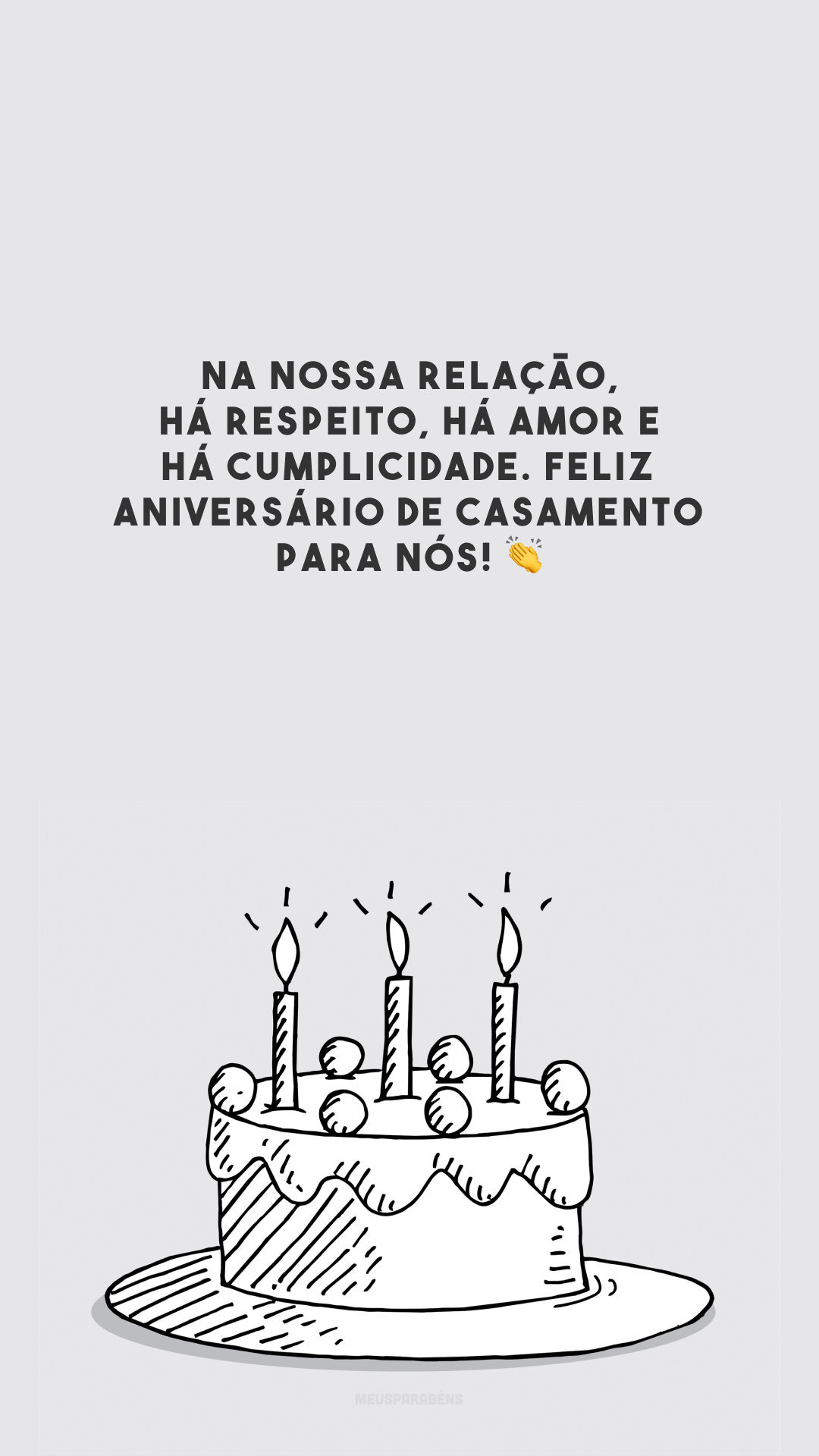 Na nossa relação, há respeito, há amor e há cumplicidade. Feliz aniversário de casamento para nós! 👏