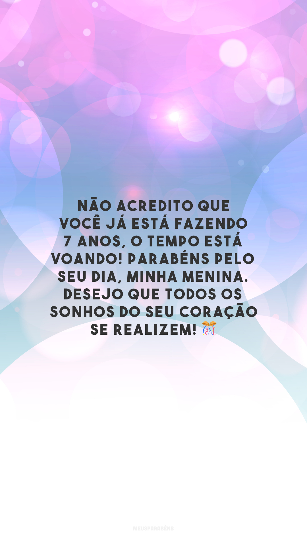 Não acredito que você já está fazendo 7 anos, o tempo está voando! Parabéns pelo seu dia, minha menina. Desejo que todos os sonhos do seu coração se realizem! 🎊
