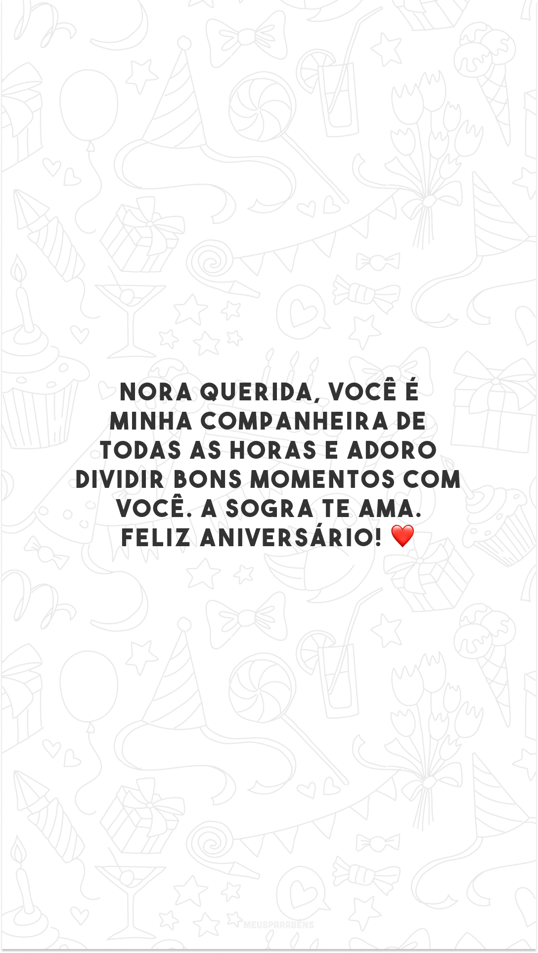 Nora querida, você é minha companheira de todas as horas e adoro dividir bons momentos com você. A sogra te ama. Feliz aniversário! ❤️