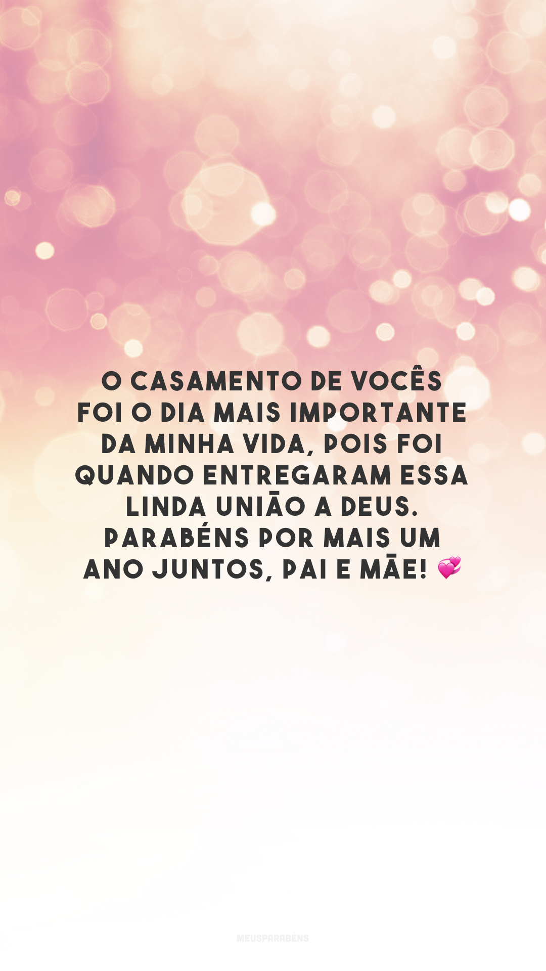 O casamento de vocês foi o dia mais importante da minha vida, pois foi quando entregaram essa linda união a Deus. Parabéns por mais um ano juntos, pai e mãe! 💞