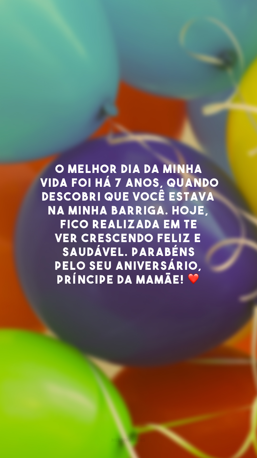 O melhor dia da minha vida foi há 7 anos, quando descobri que você estava na minha barriga. Hoje, fico realizada em te ver crescendo feliz e saudável. Parabéns pelo seu aniversário, príncipe da mamãe! ❤️