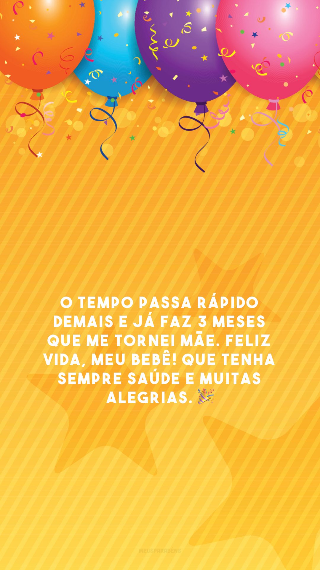 O tempo passa rápido demais e já faz 3 meses que me tornei mãe. Feliz vida, meu bebê! Que tenha sempre saúde e muitas alegrias. 🎉