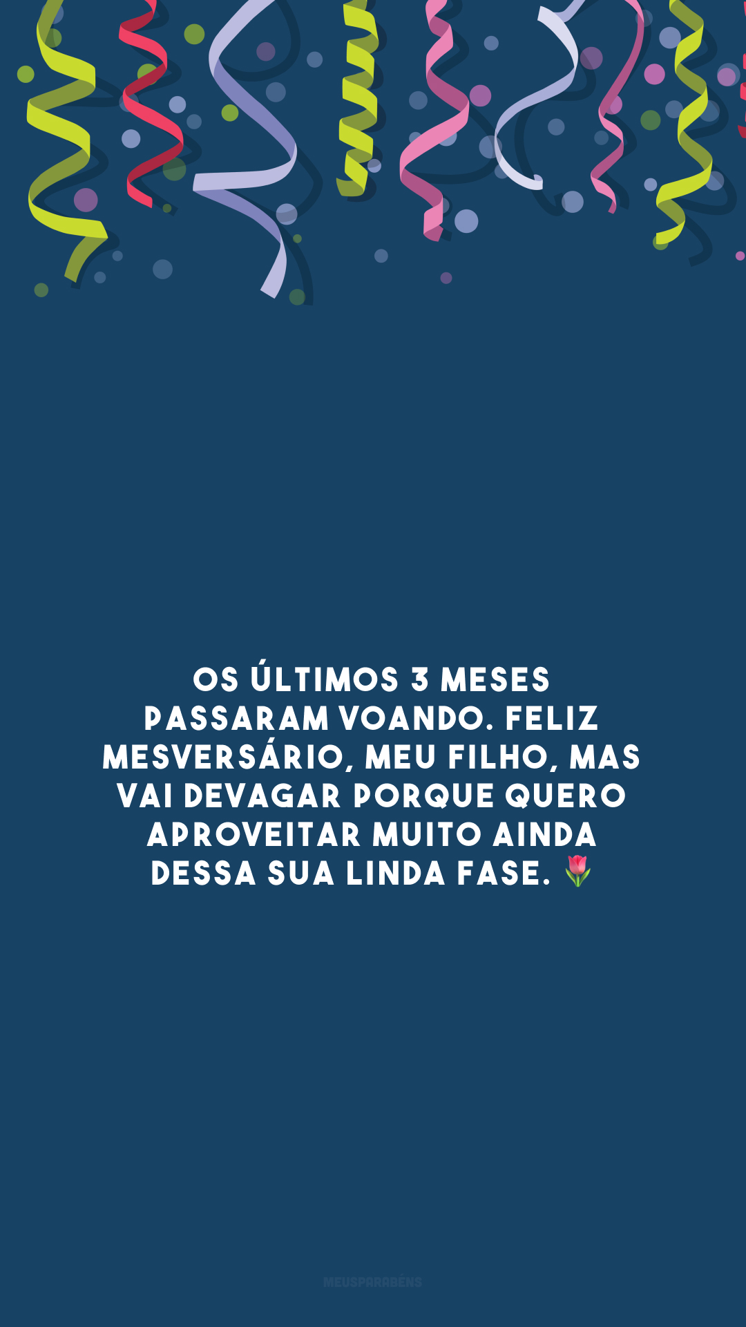 Os últimos 3 meses passaram voando. Feliz mesversário, meu filho, mas vai devagar porque quero aproveitar muito ainda dessa sua linda fase. 🌷