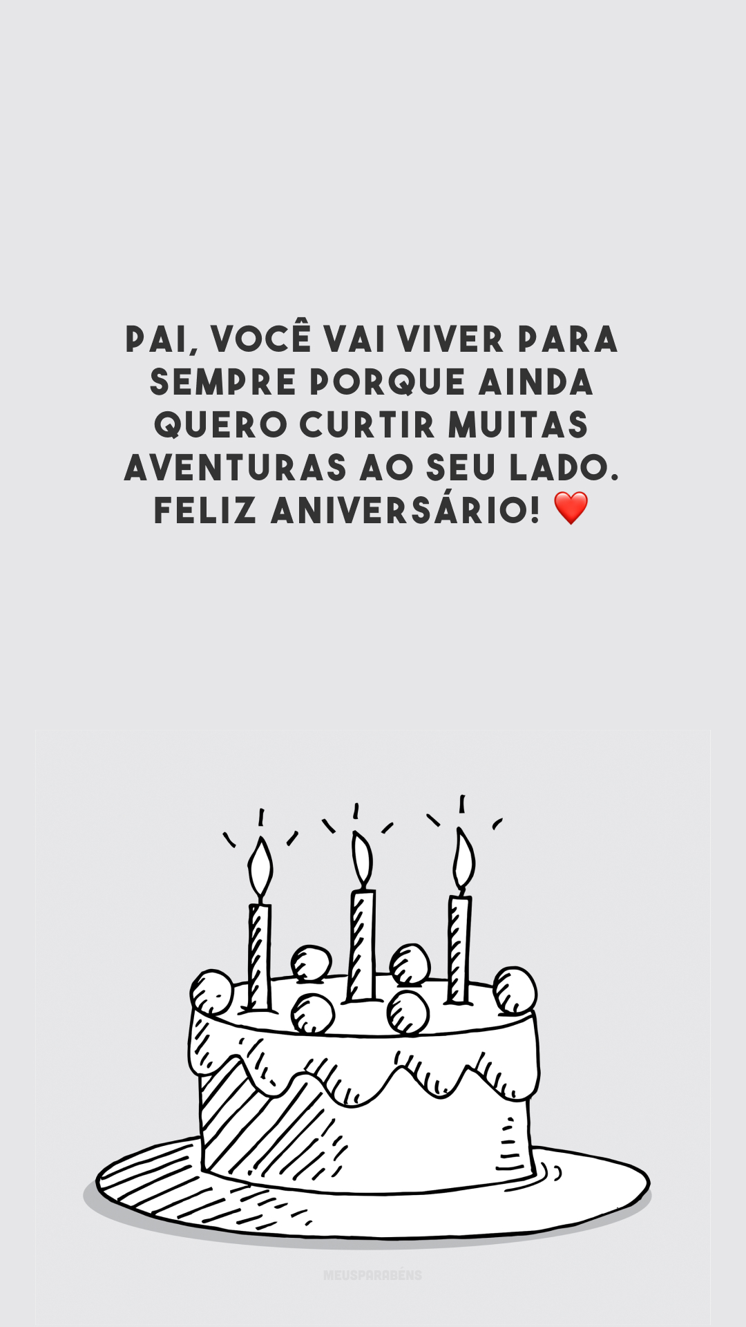 Pai, você vai viver para sempre porque ainda quero curtir muitas aventuras ao seu lado. Feliz aniversário! ❤️