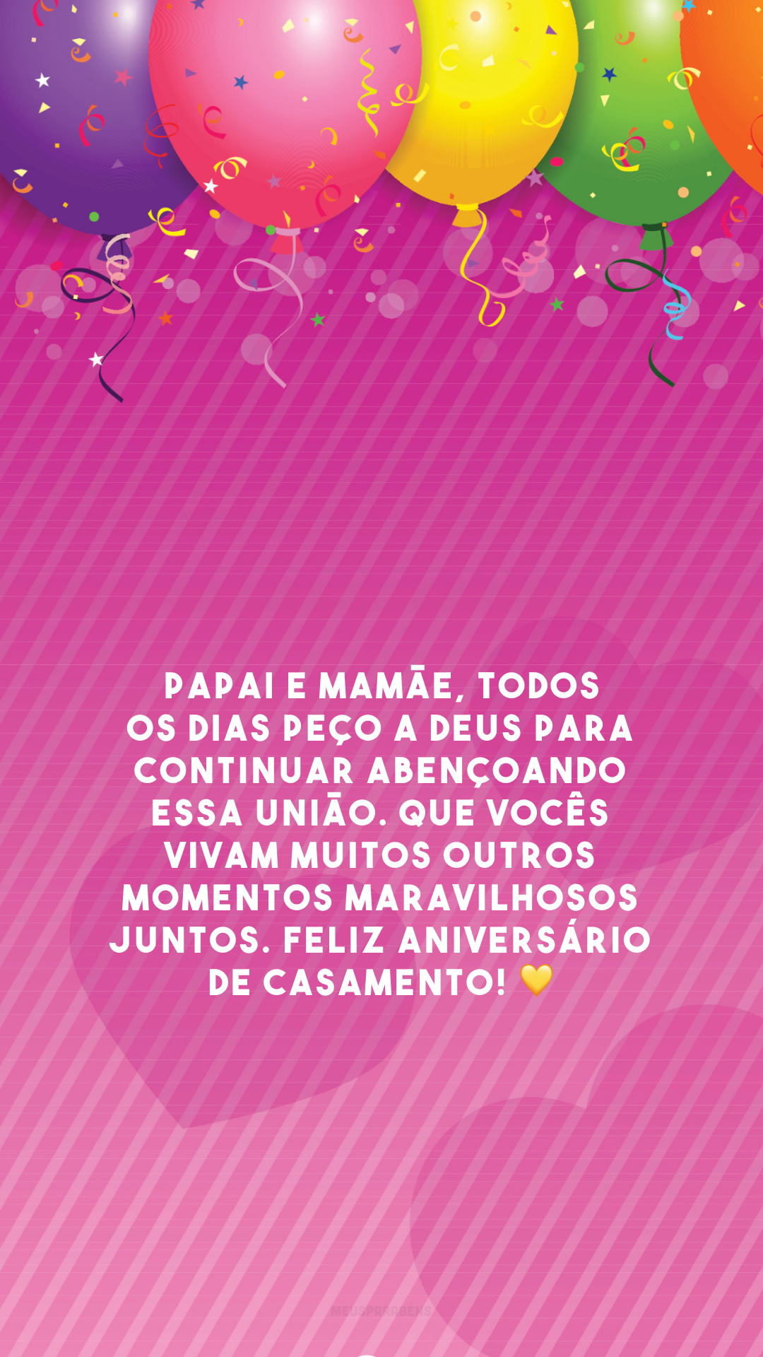 Papai e mamãe, todos os dias peço a Deus para continuar abençoando essa união. Que vocês vivam muitos outros momentos maravilhosos juntos. Feliz aniversário de casamento! 💛