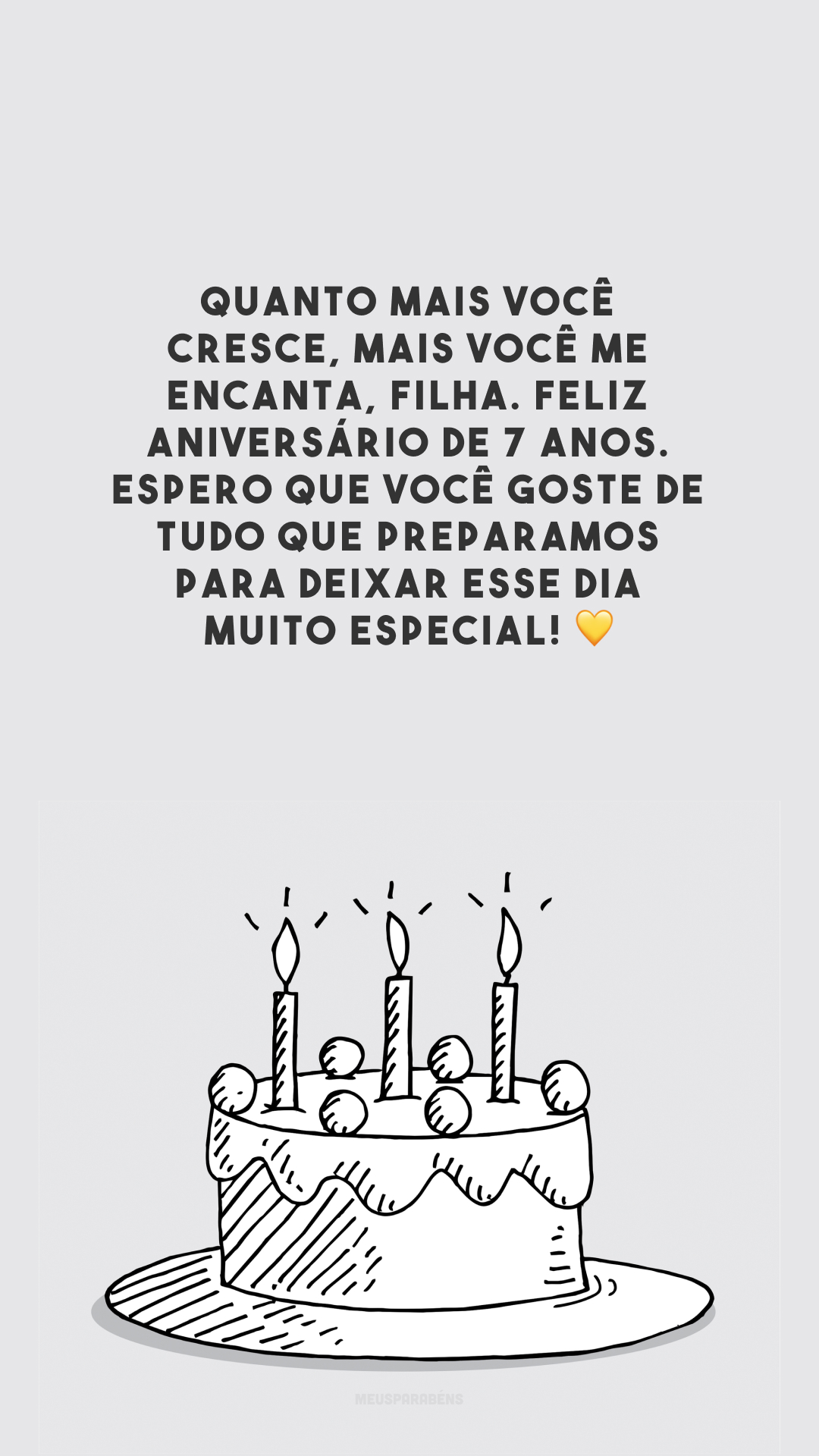 Quanto mais você cresce, mais você me encanta, filha. Feliz aniversário de 7 anos. Espero que você goste de tudo que preparamos para deixar esse dia muito especial!💛