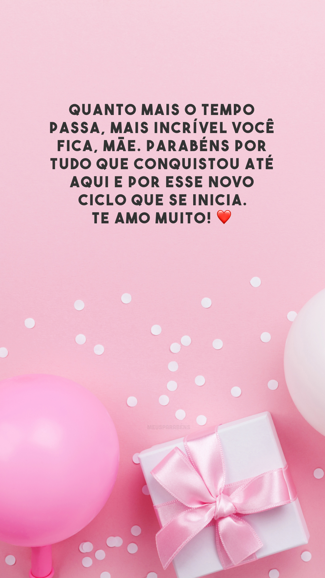 Quanto mais o tempo passa, mais incrível você fica, mãe. Parabéns por tudo que conquistou até aqui e por esse novo ciclo que se inicia. Te amo muito! ❤️