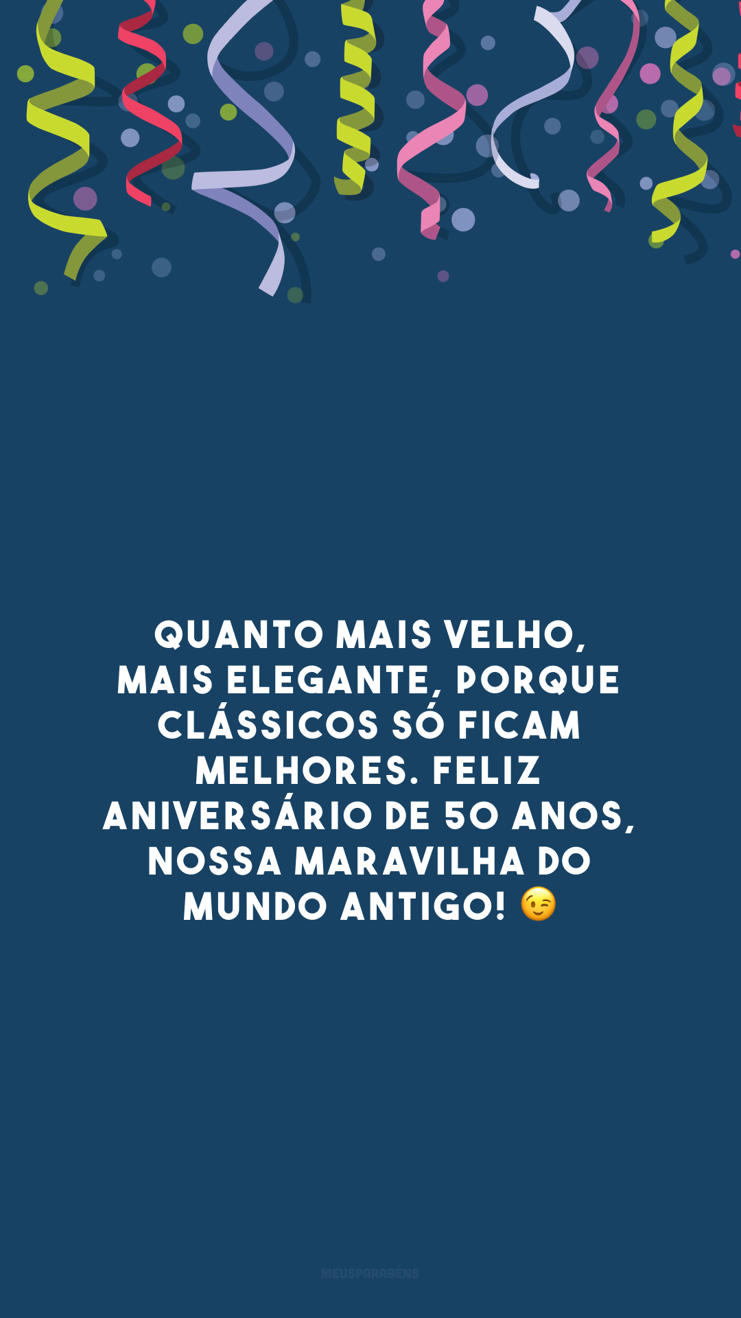 Quanto mais velho, mais elegante, porque clássicos só ficam melhores. Feliz aniversário de 50 anos, nossa maravilha do mundo antigo! 😉