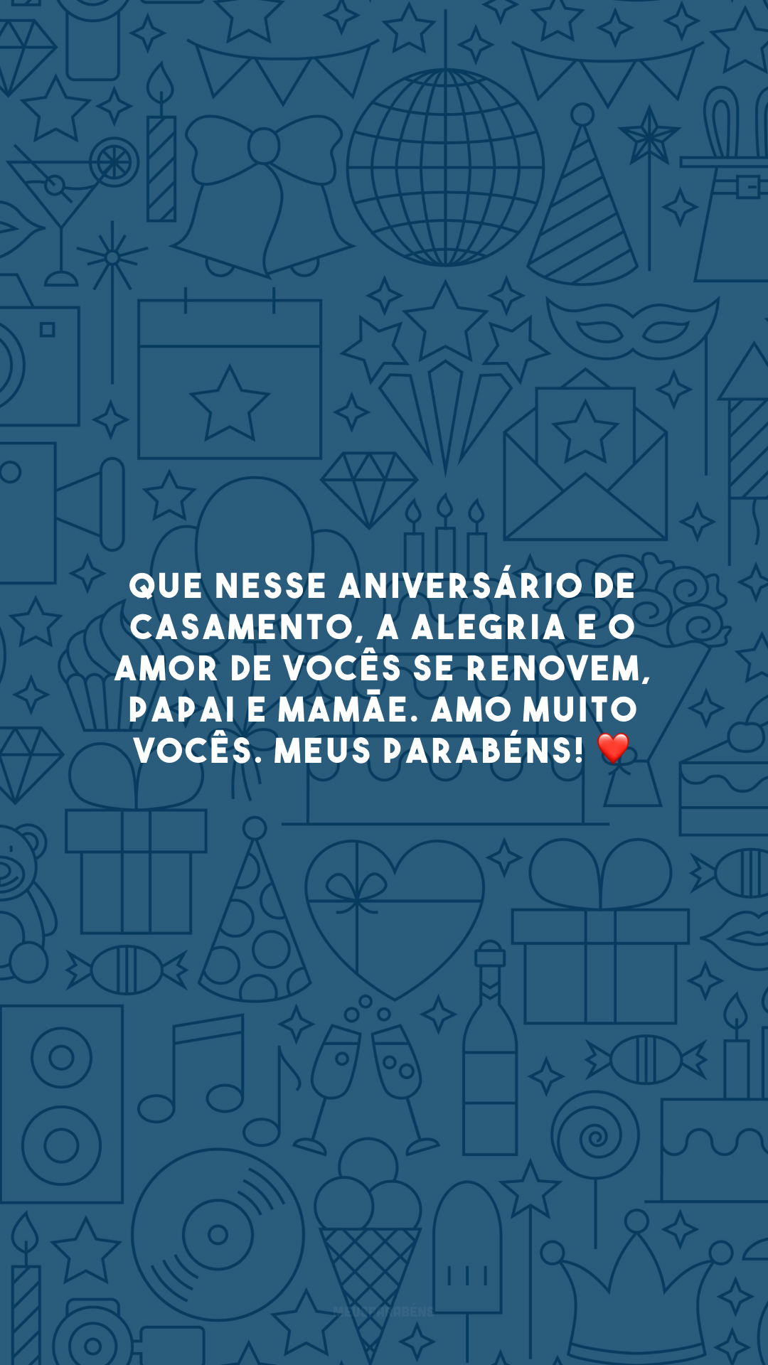 Que nesse aniversário de casamento, a alegria e o amor de vocês se renovem, papai e mamãe. Amo muito vocês. Meus parabéns! ❤️