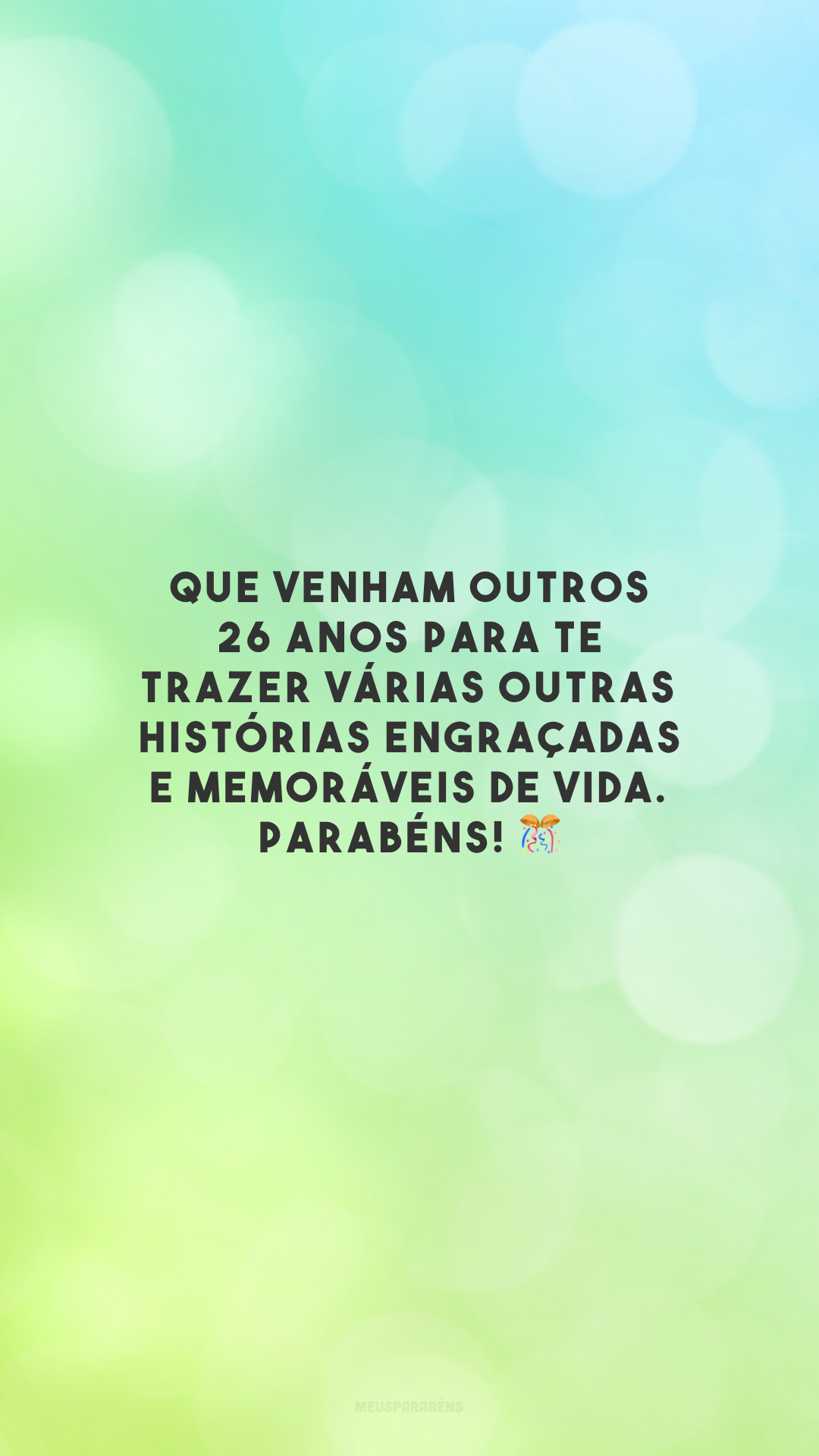 Que venham outros 26 anos para te trazer várias outras histórias engraçadas e memoráveis de vida. Parabéns! 🎊