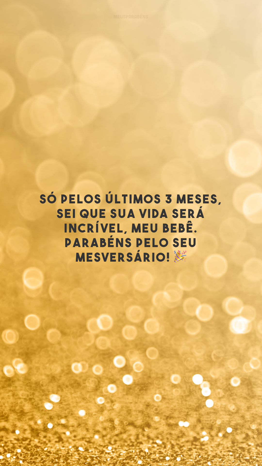 Só pelos últimos 3 meses, sei que sua vida será incrível, meu bebê. Parabéns pelo seu mesversário! 🎉