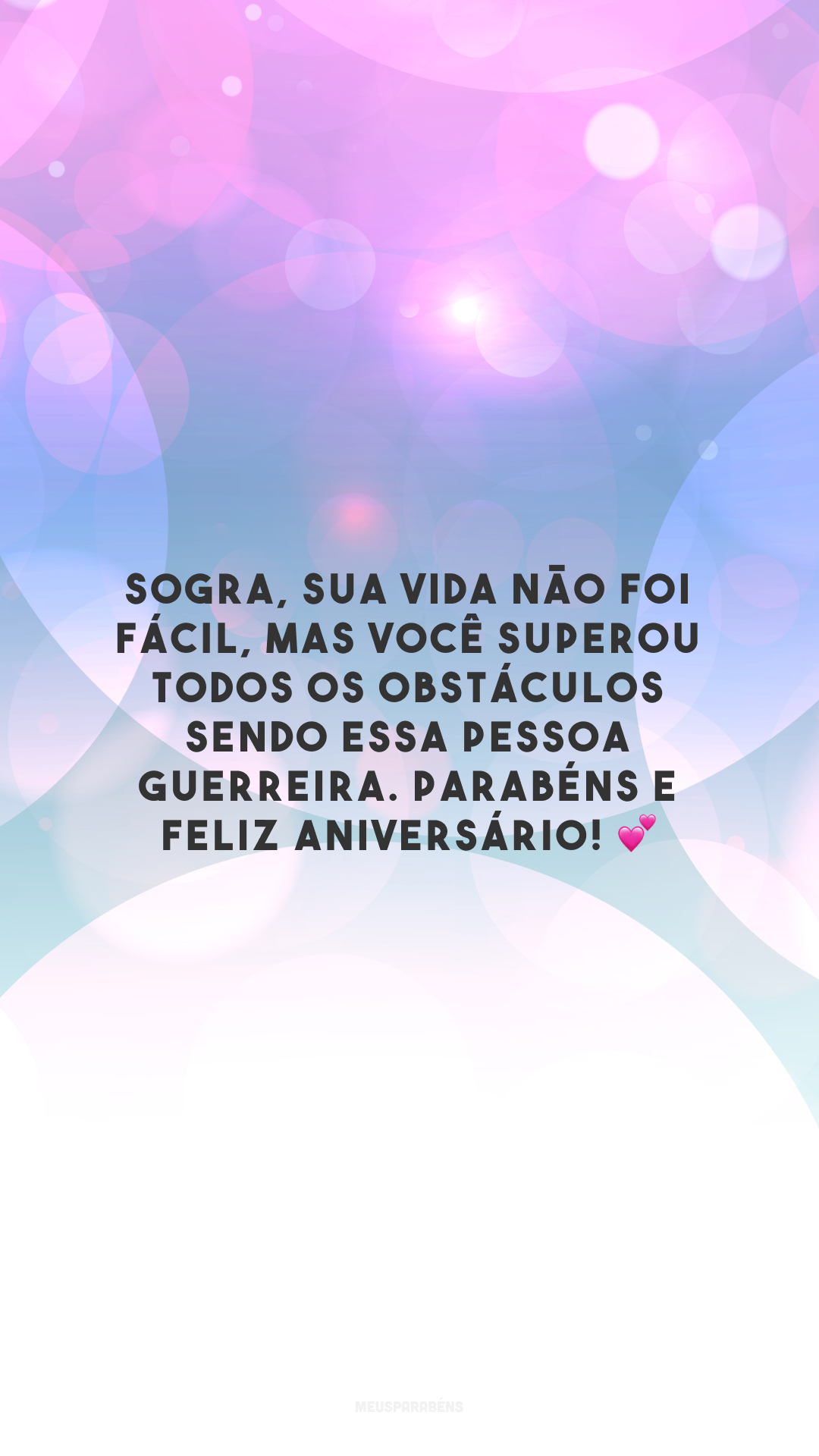 Sogra, sua vida não foi fácil, mas você superou todos os obstáculos sendo essa pessoa guerreira. Parabéns e feliz aniversário! 💕