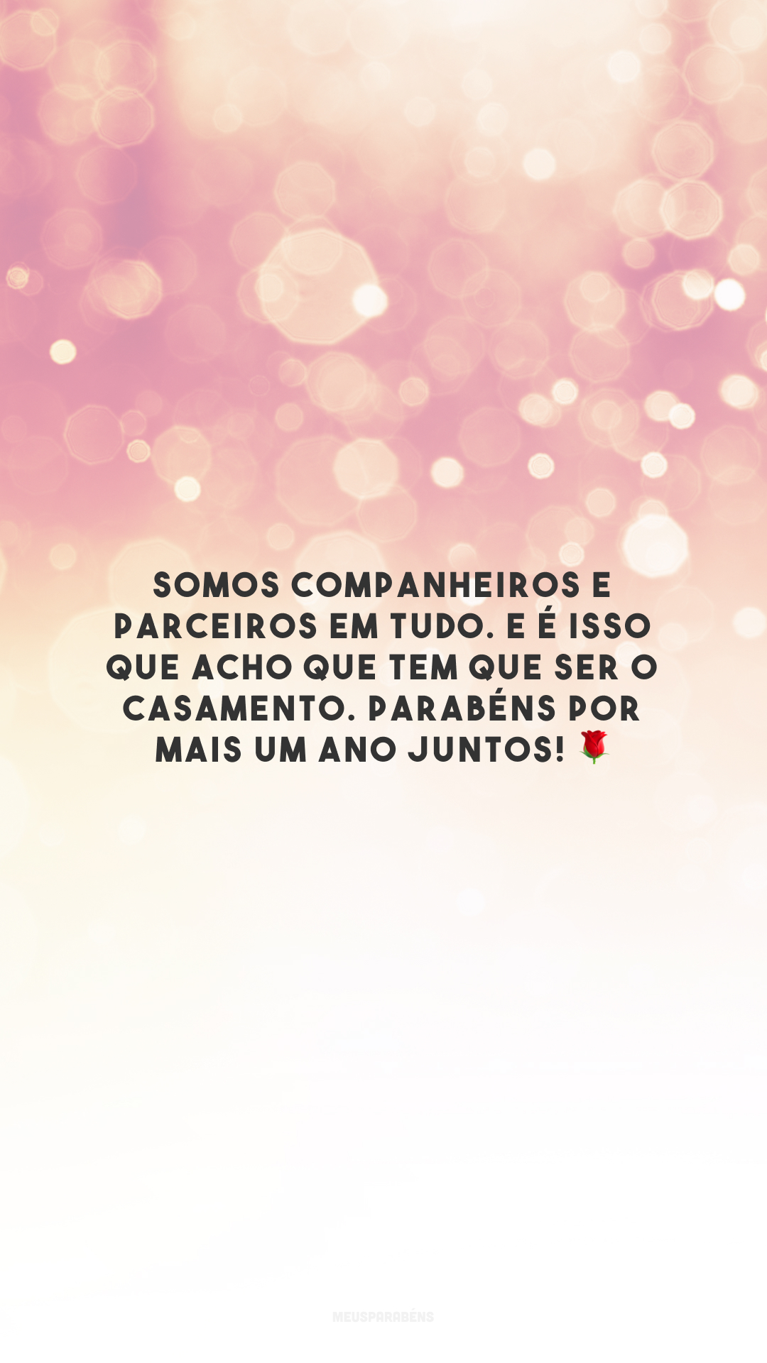 Somos companheiros e parceiros em tudo. E é isso que acho que tem que ser o casamento. Parabéns por mais um ano juntos! 🌹