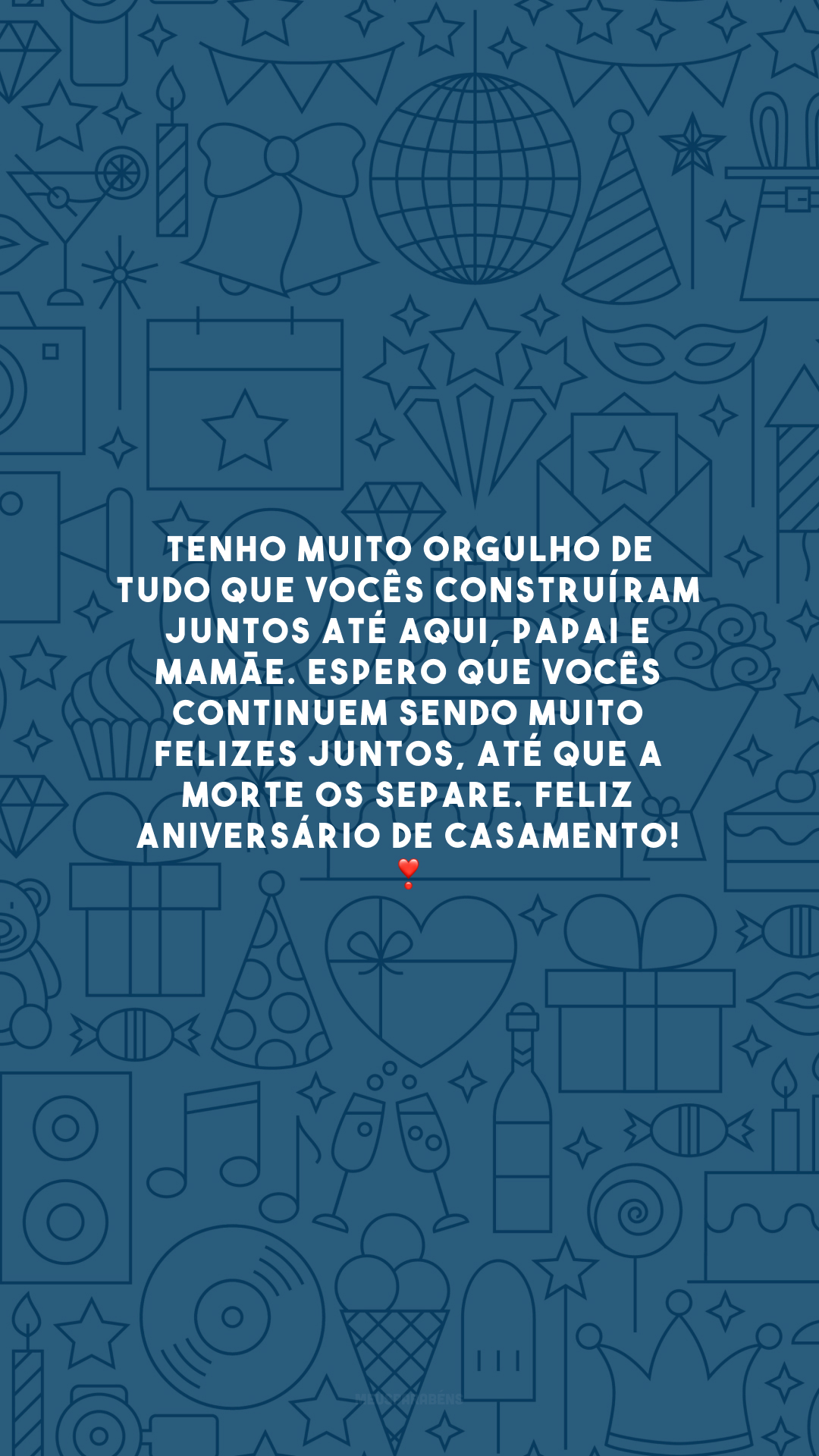 Tenho muito orgulho de tudo que vocês construíram juntos até aqui, papai e mamãe. Espero que vocês continuem sendo muito felizes juntos, até que a morte os separe. Feliz aniversário de casamento! ❣️