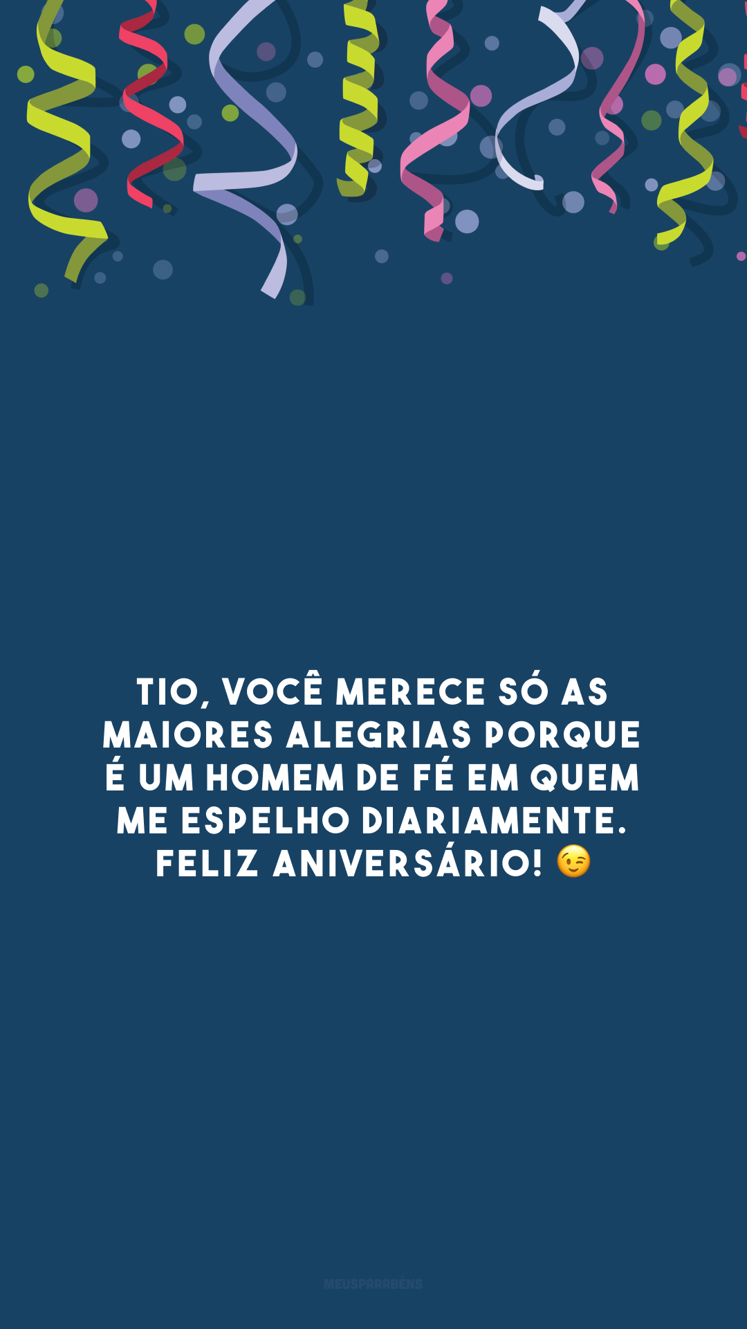 Tio, você merece só as maiores alegrias porque é um homem de fé em quem me espelho diariamente. Feliz aniversário! 😉