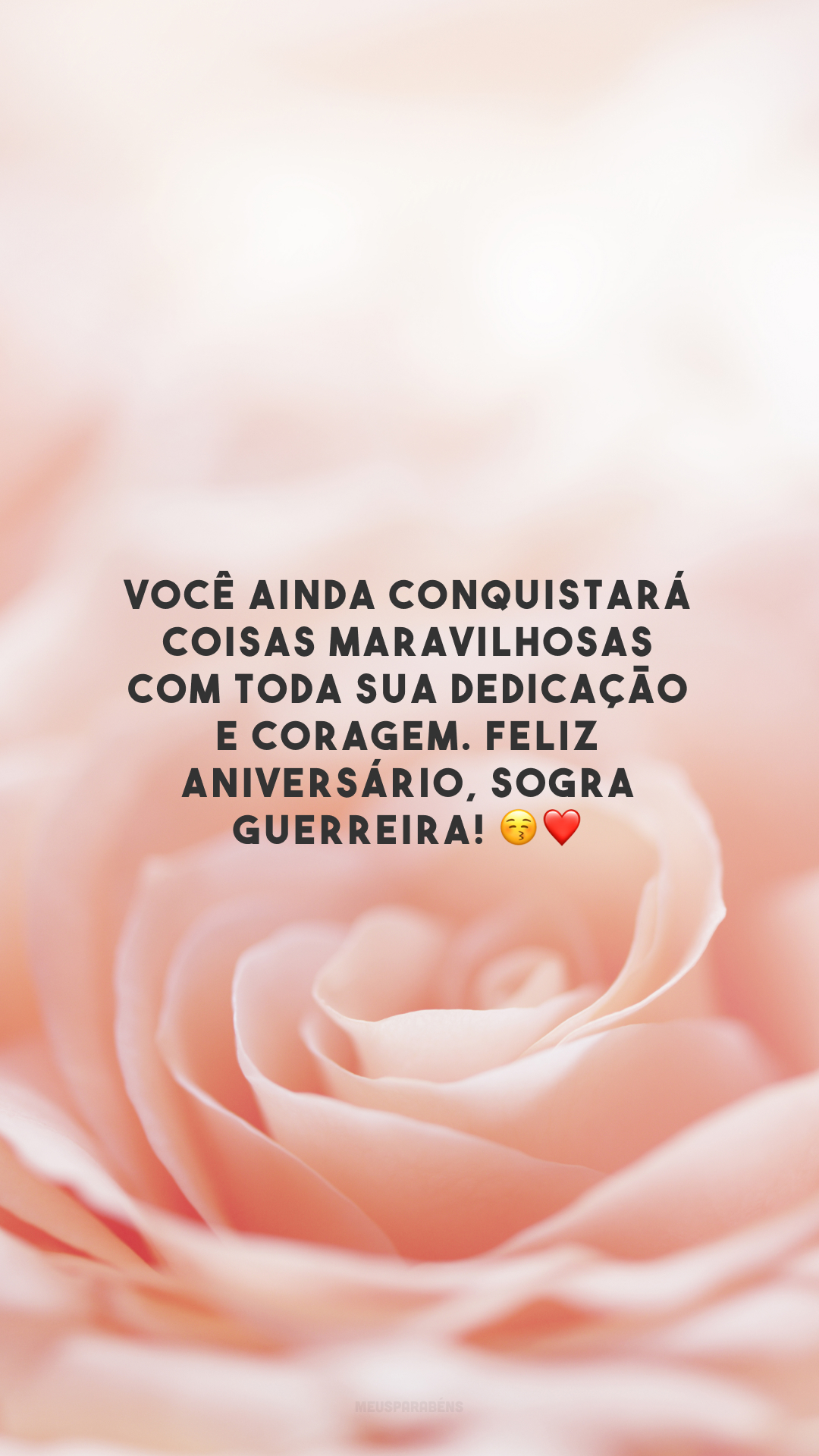 Você ainda conquistará coisas maravilhosas com toda sua dedicação e coragem. Feliz aniversário, sogra guerreira! 😚❤️