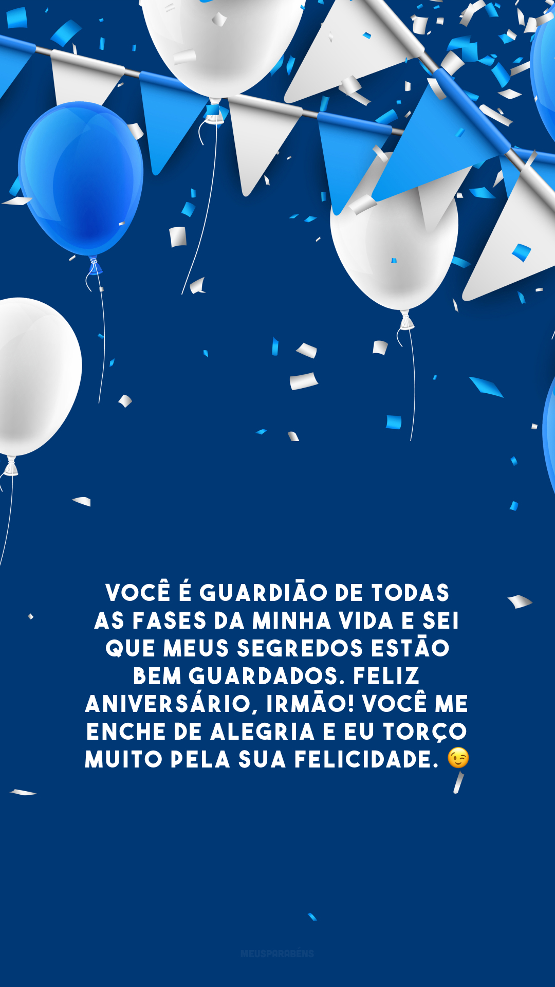 Você é guardião de todas as fases da minha vida e sei que meus segredos estão bem guardados. Feliz aniversário, irmão! Você me enche de alegria e eu torço muito pela sua felicidade. 😉