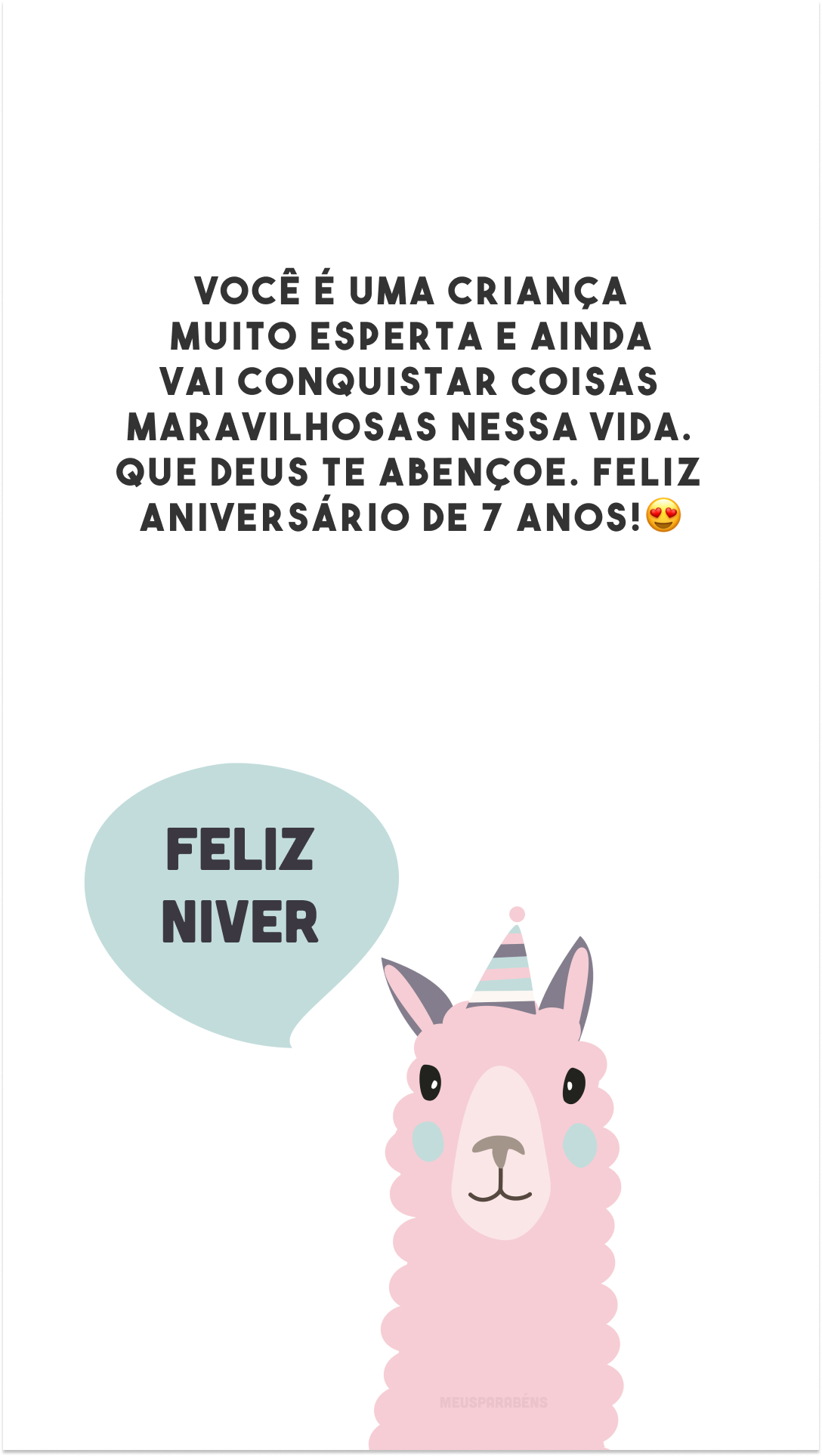 Você é uma criança muito esperta e ainda vai conquistar coisas maravilhosas nessa vida. Que Deus te abençoe. Feliz aniversário de 7 anos!😍
