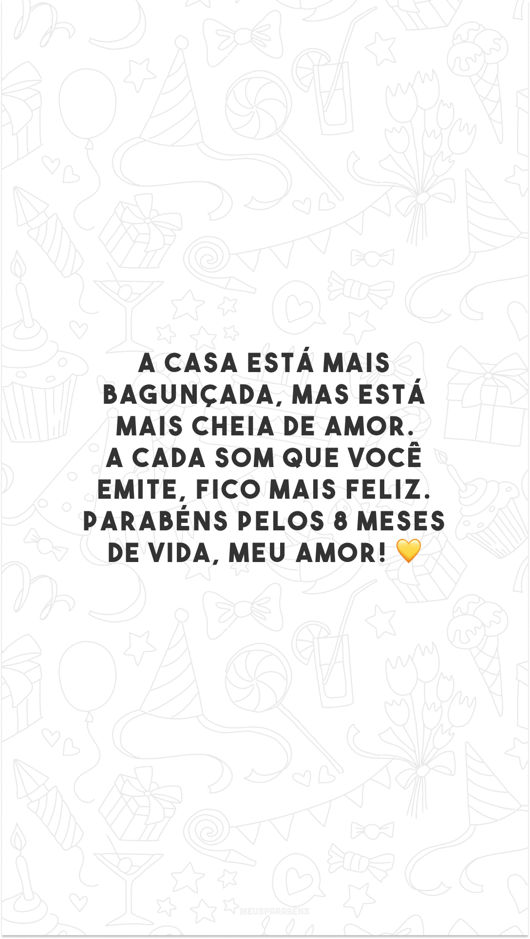 A casa está mais bagunçada, mas está mais cheia de amor. A cada som que você emite, fico mais feliz. Parabéns pelos 8 meses de vida, meu amor! 💛