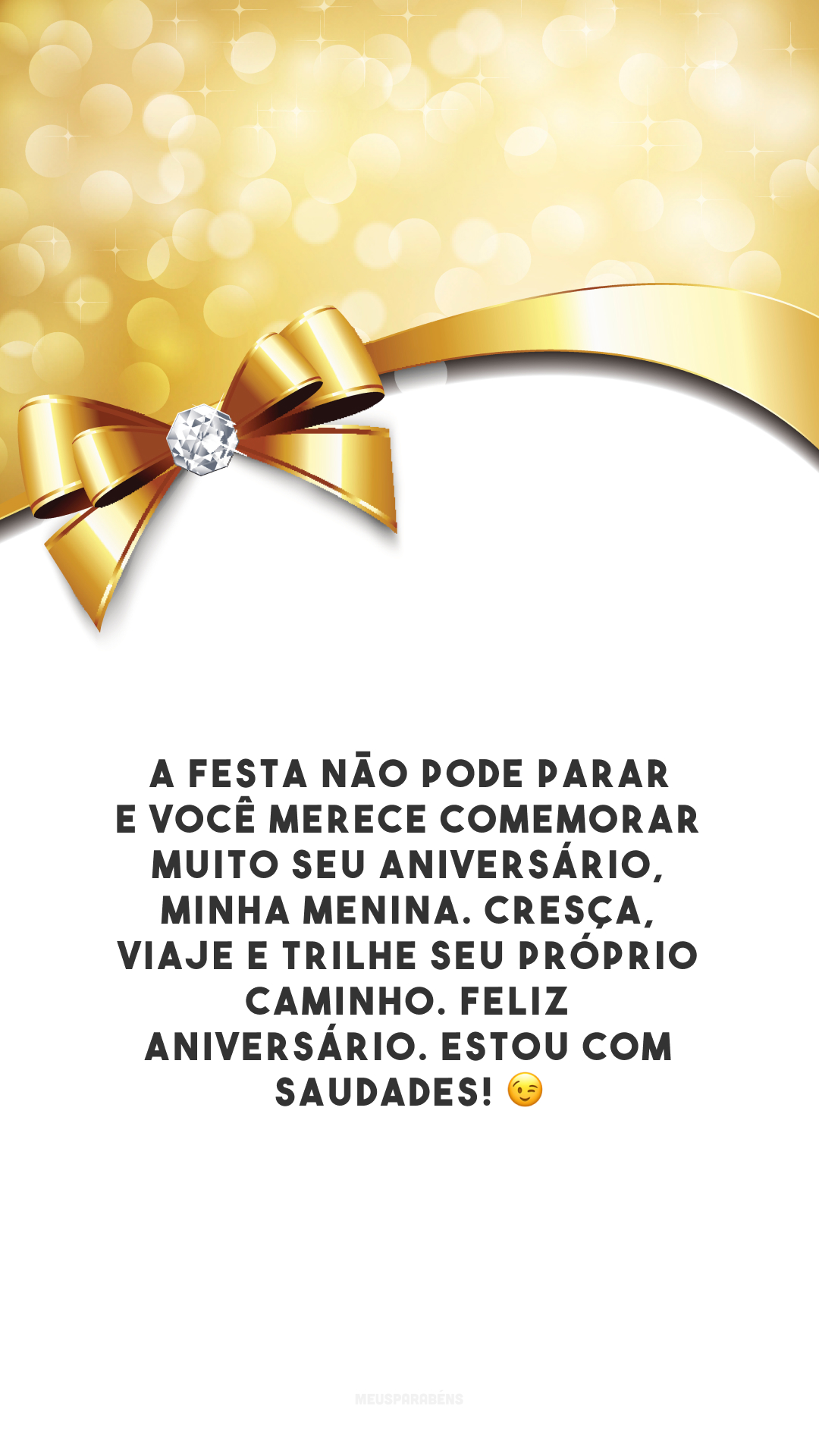 A festa não pode parar e você merece comemorar muito seu aniversário, minha menina. Cresça, viaje e trilhe seu próprio caminho. Feliz aniversário. Estou com saudades! 😉