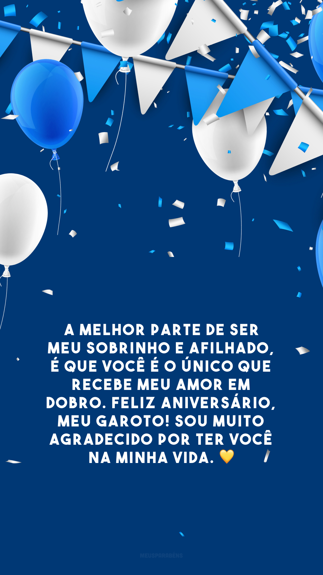 A melhor parte de ser meu sobrinho e afilhado, é que você é o único que recebe meu amor em dobro. Feliz aniversário, meu garoto! Sou muito agradecido por ter você na minha vida. 💛