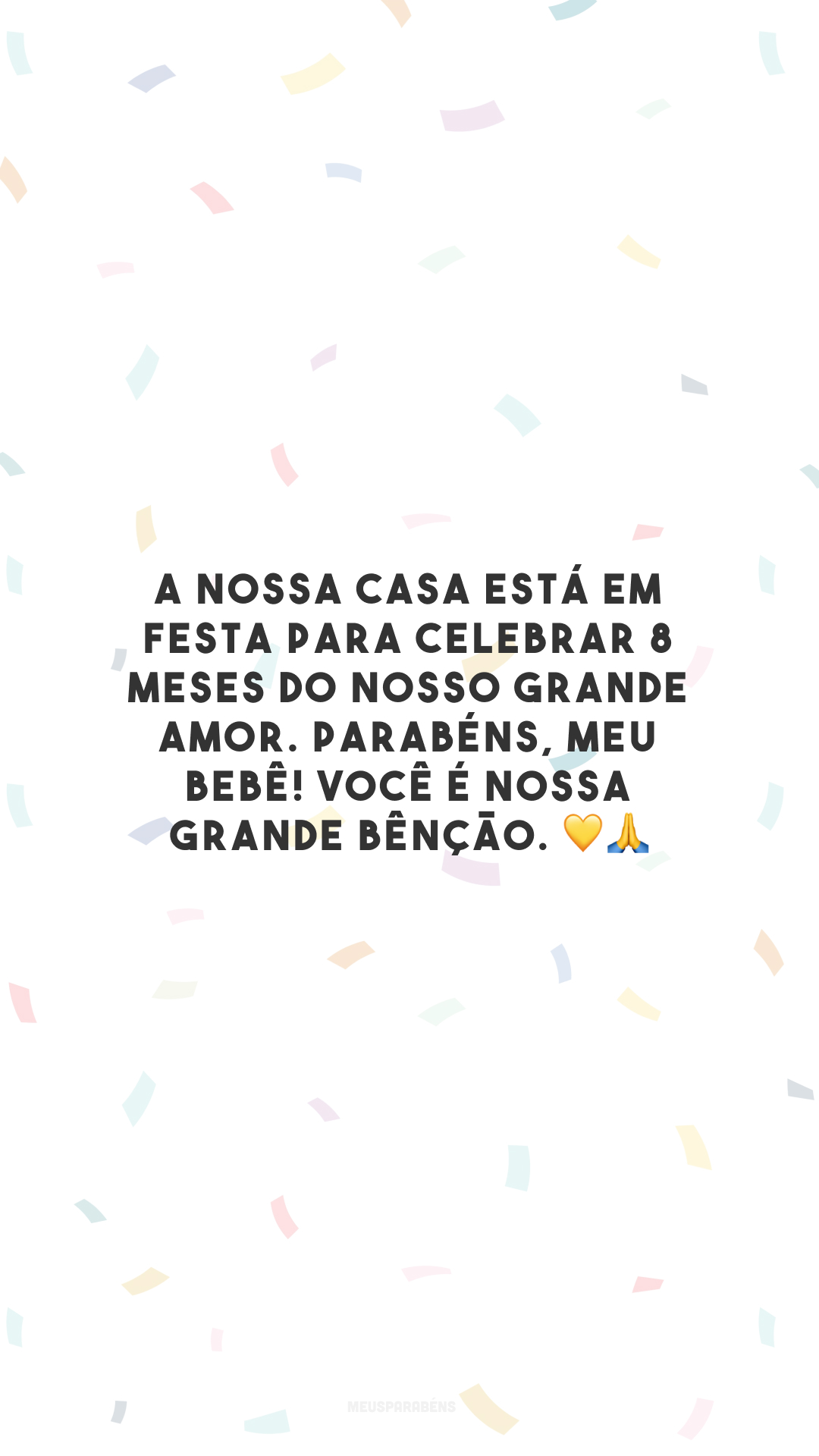 A nossa casa está em festa para celebrar 8 meses do nosso grande amor. Parabéns, meu bebê! Você é nossa grande bênção. 💛🙏