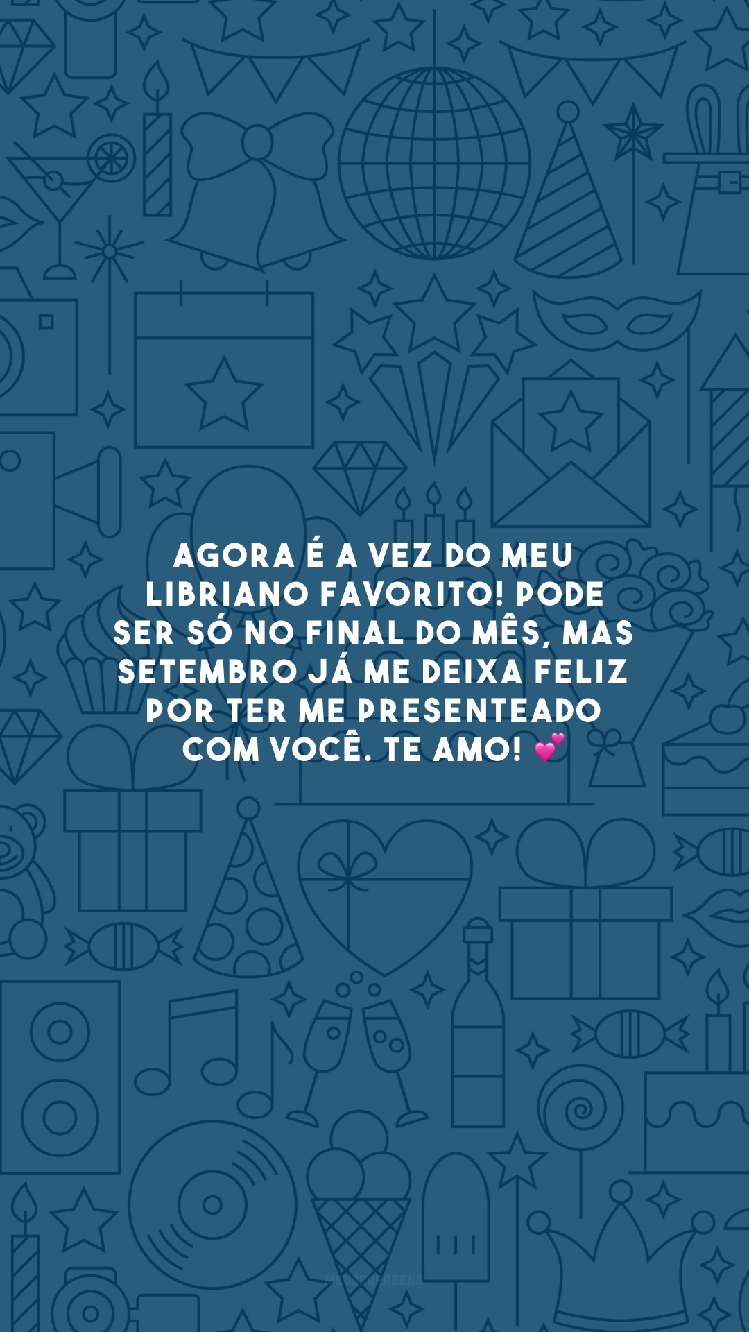 Agora é a vez do meu libriano favorito! Pode ser só no final do mês, mas setembro já me deixa feliz por ter me presenteado com você. Te amo! 💕