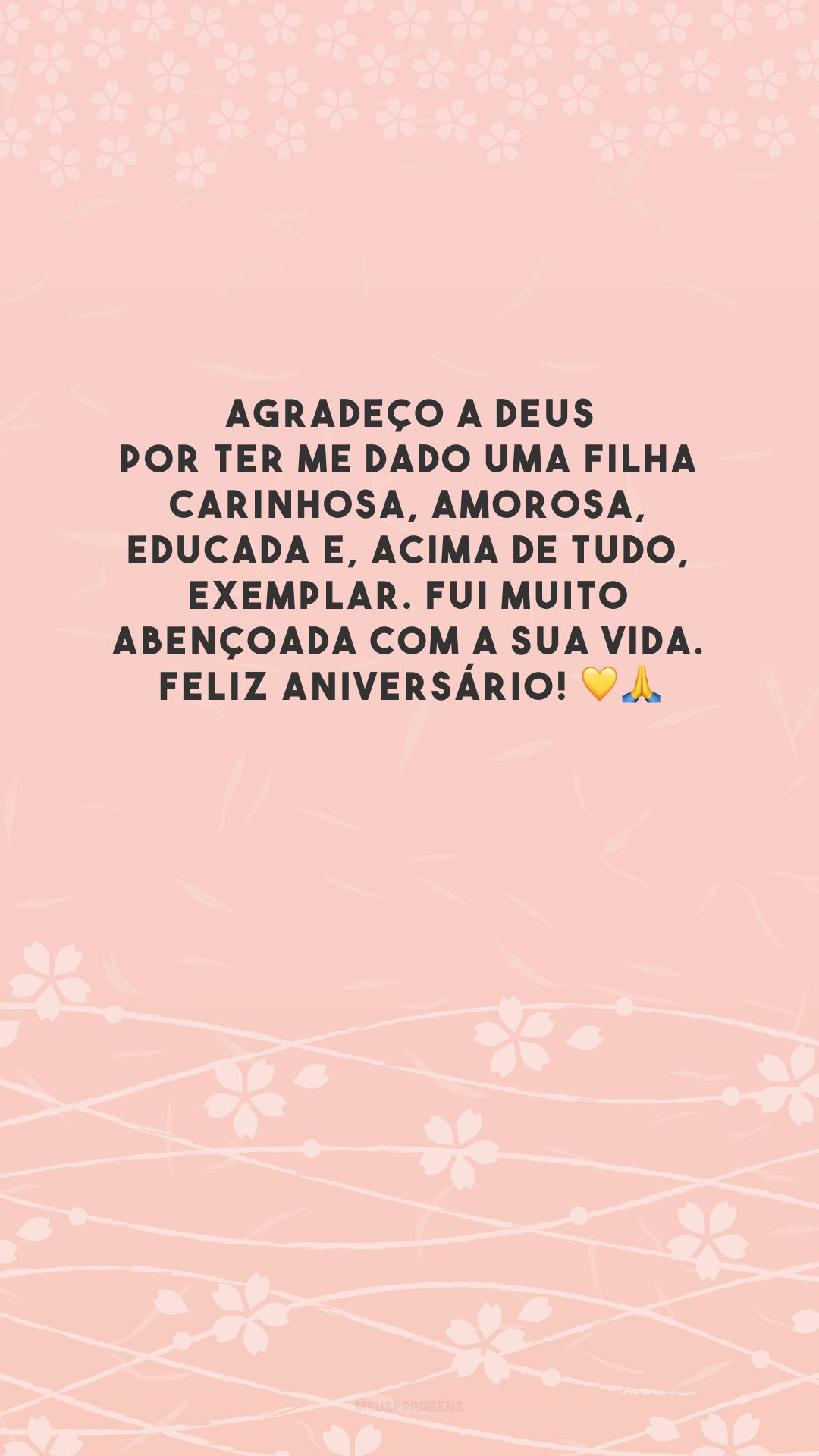 Agradeço a Deus por ter me dado uma filha carinhosa, amorosa, educada e, acima de tudo, exemplar. Fui muito abençoada com a sua vida. Feliz aniversário! 💛🙏