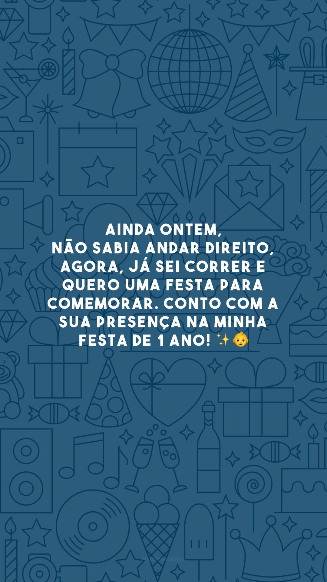 Ainda ontem, não sabia andar direito, agora, já sei correr e quero uma festa para comemorar. Conto com a sua presença na minha festa de 1 ano! ✨👶