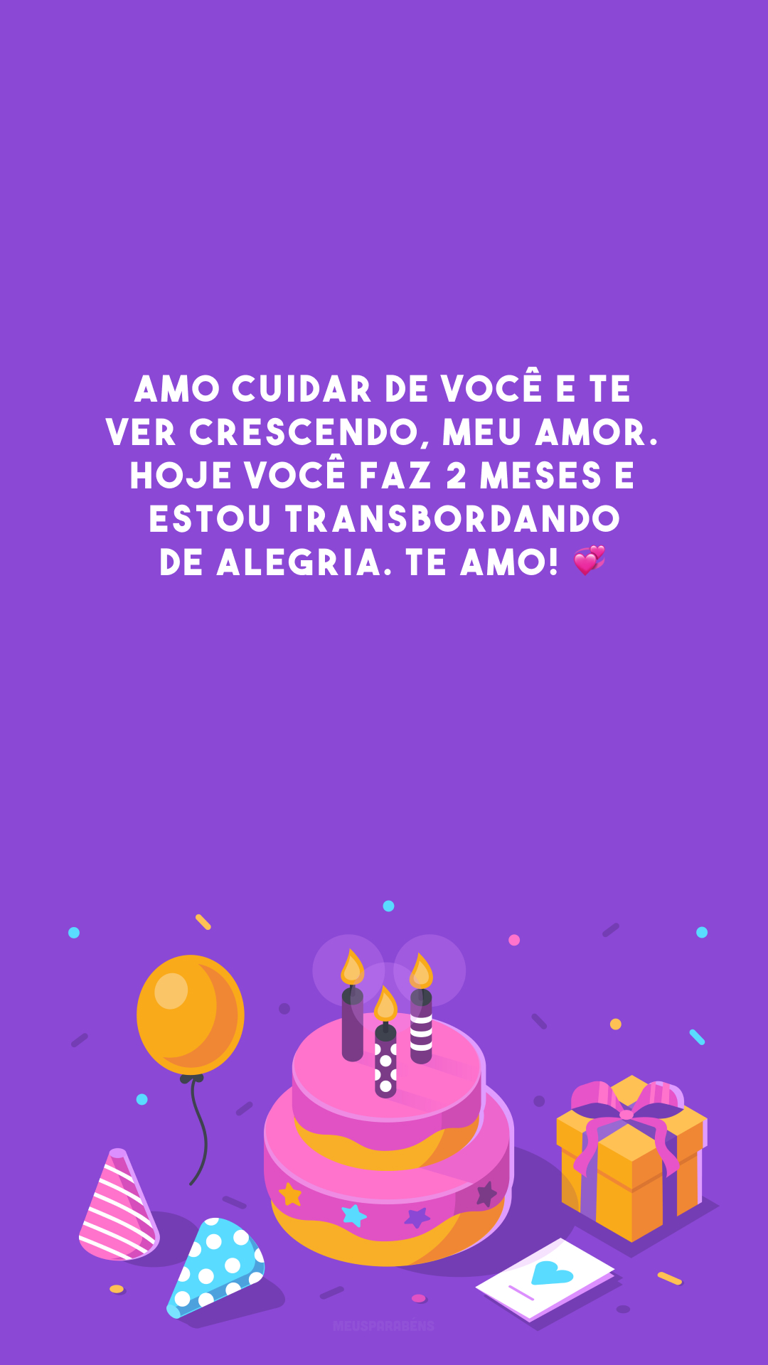 Amo cuidar de você e te ver crescendo, meu amor. Hoje você faz 2 meses e estou transbordando de alegria. Te amo! 💞