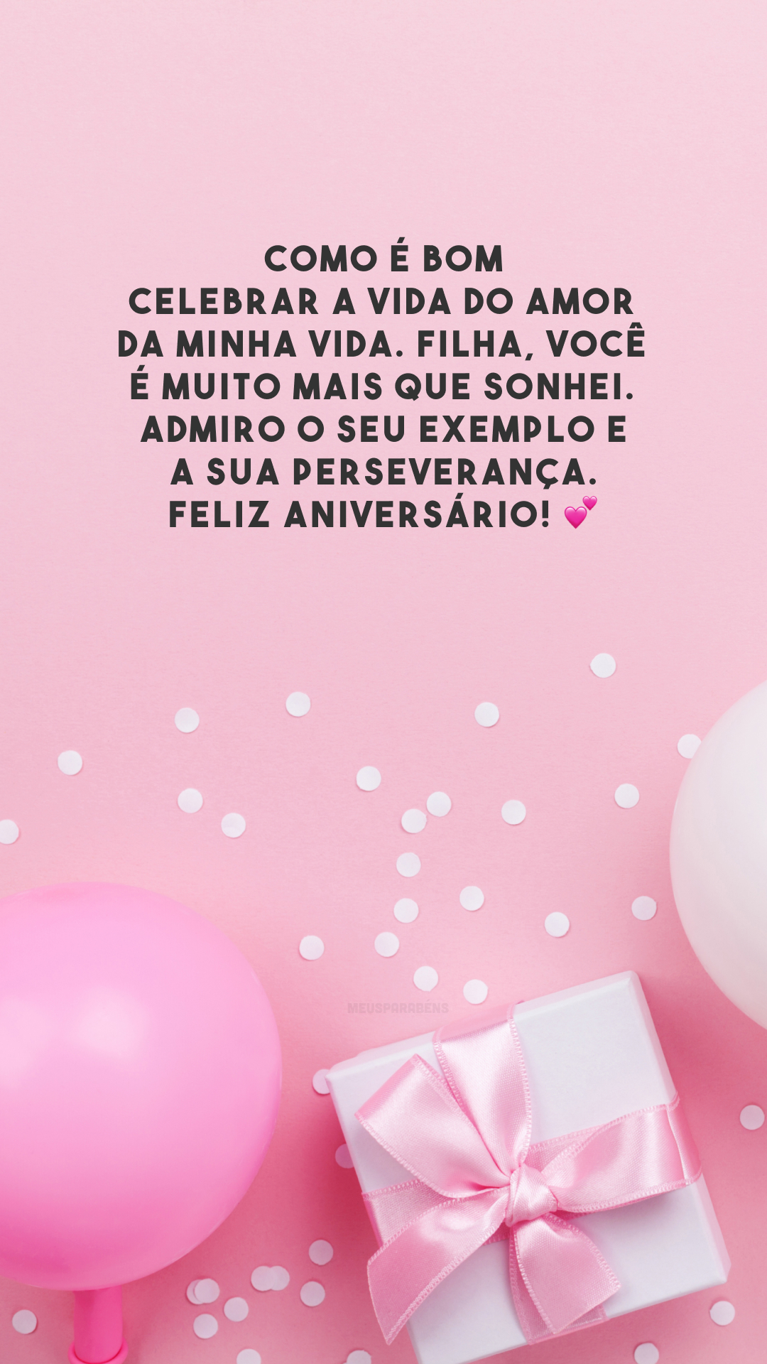 Como é bom celebrar a vida do amor da minha vida. Filha, você é muito mais que sonhei. Admiro o seu exemplo e a sua perseverança. Feliz aniversário! 💕