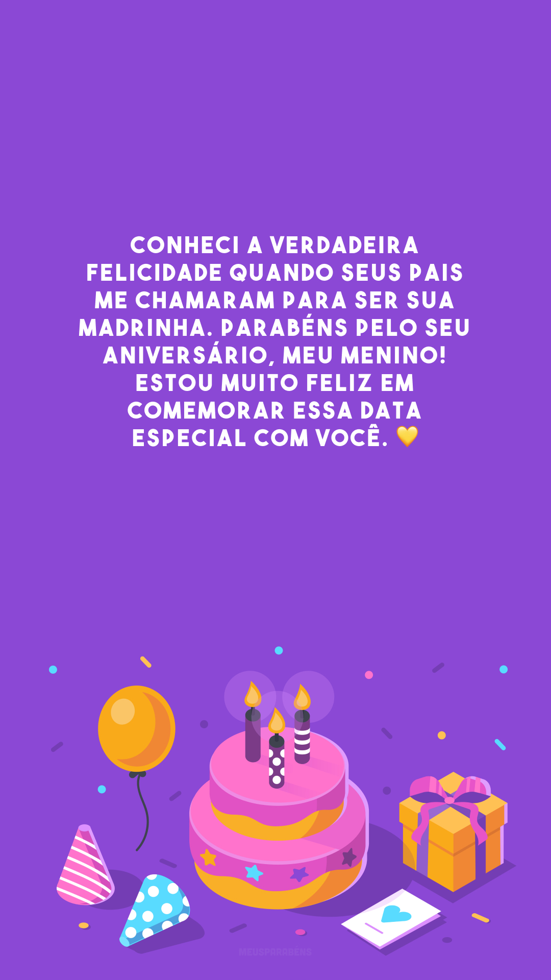 Conheci a verdadeira felicidade quando seus pais me chamaram para ser sua madrinha. Parabéns pelo seu aniversário, meu menino! Estou muito feliz em comemorar essa data especial com você. 💛