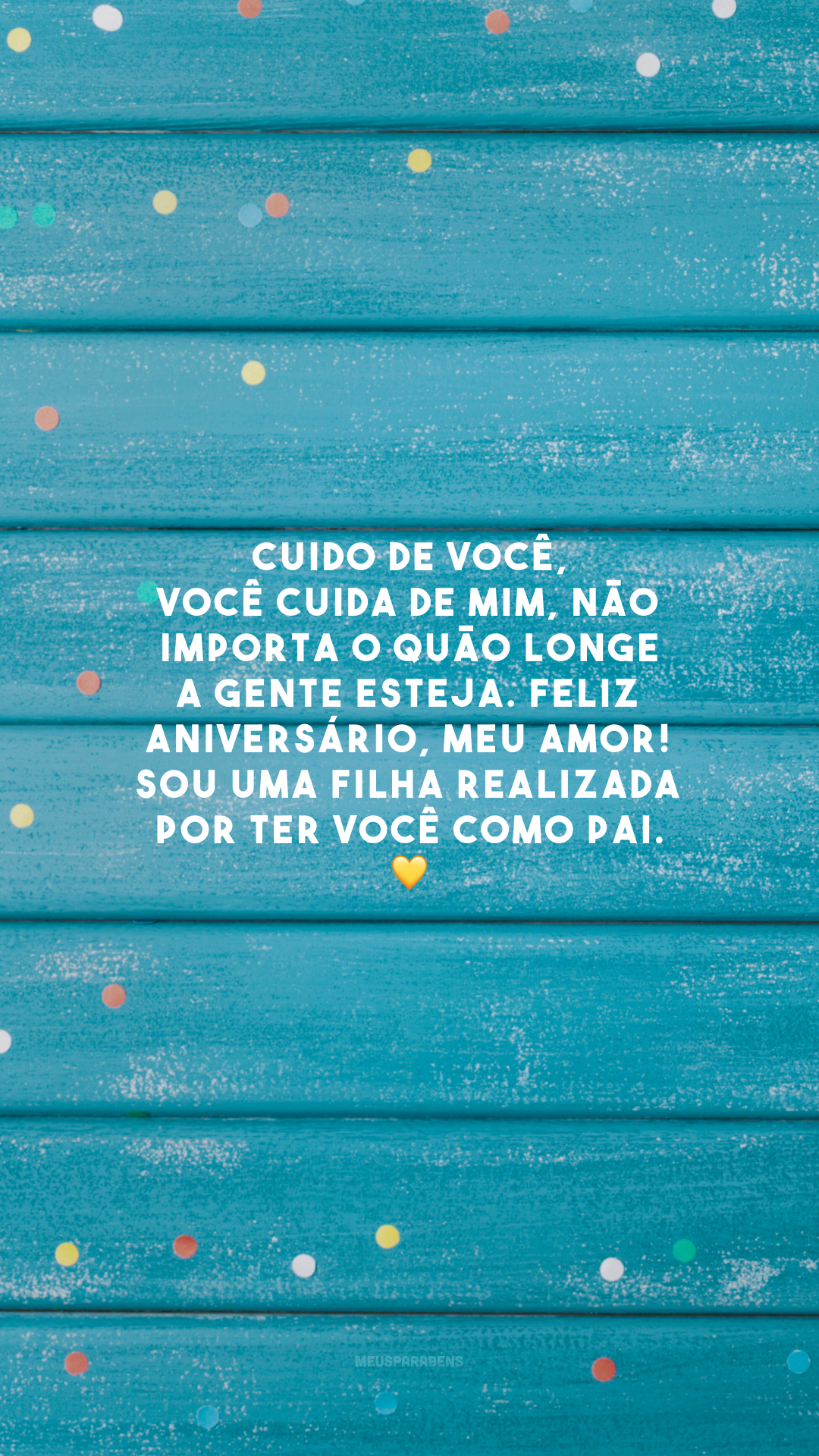 Cuido de você, você cuida de mim, não importa o quão longe a gente esteja. Feliz aniversário, meu amor! Sou uma filha realizada por ter você como pai. 💛