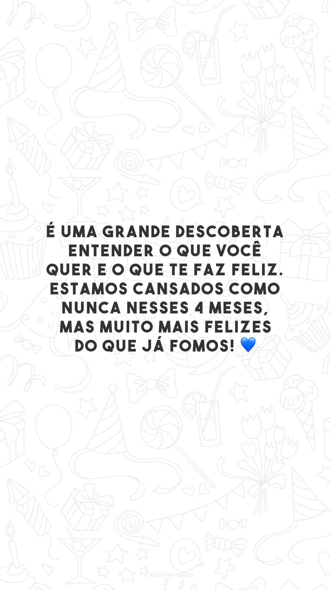 É uma grande descoberta entender o que você quer e o que te faz feliz. Estamos cansados como nunca nesses 4 meses, mas muito mais felizes do que já fomos! 💙