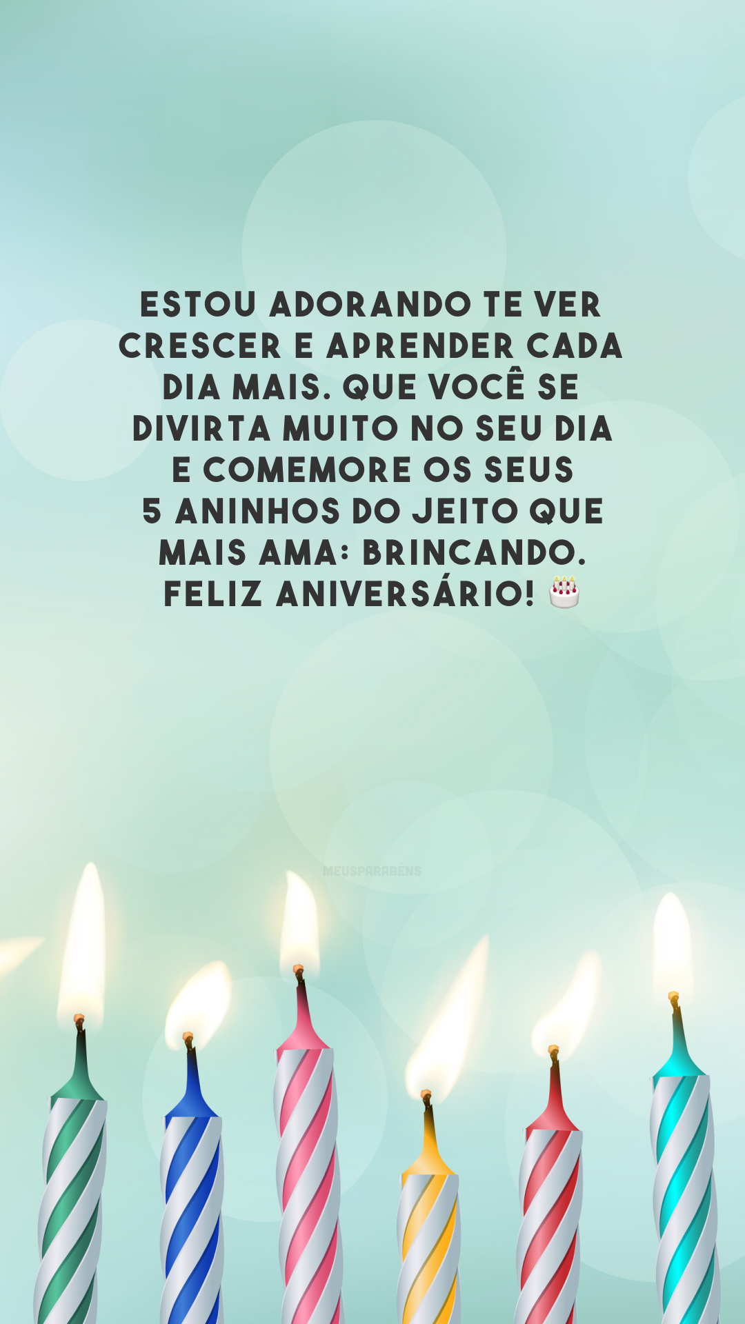 Estou adorando te ver crescer e aprender cada dia mais. Que você se divirta muito no seu dia e comemore os seus 5 aninhos do jeito que mais ama: brincando. Feliz aniversário! 🎂