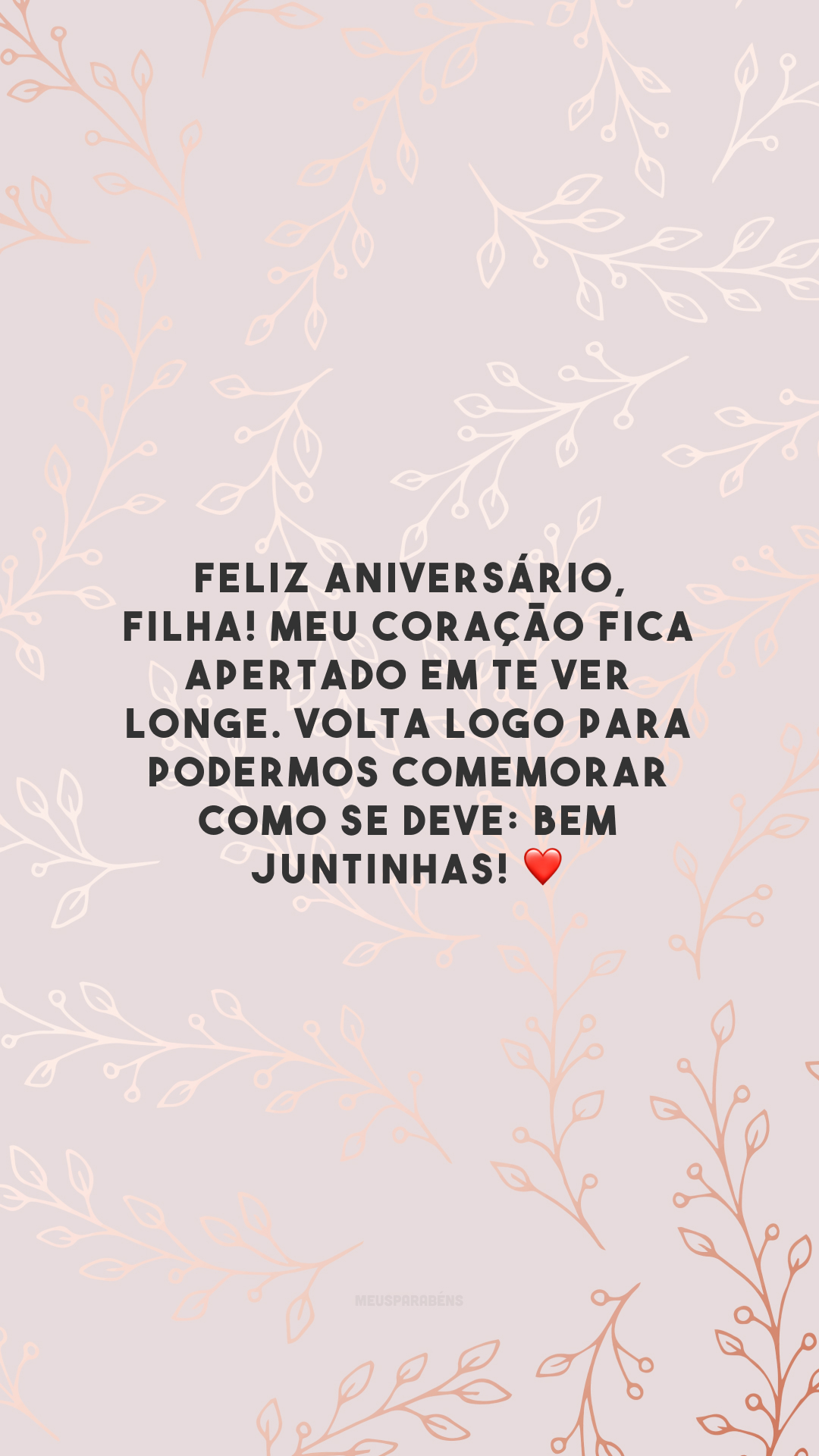 Feliz aniversário, filha! Meu coração fica apertado em te ver longe. Volta logo para podermos comemorar como se deve: bem juntinhas! ❤️