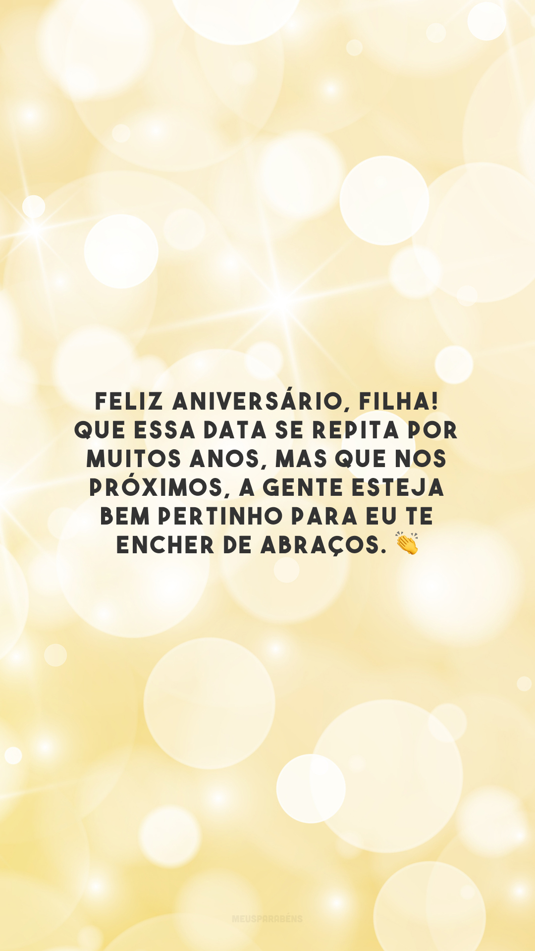 Feliz aniversário, filha! Que essa data se repita por muitos anos, mas que nos próximos, a gente esteja bem pertinho para eu te encher de abraços. 👏